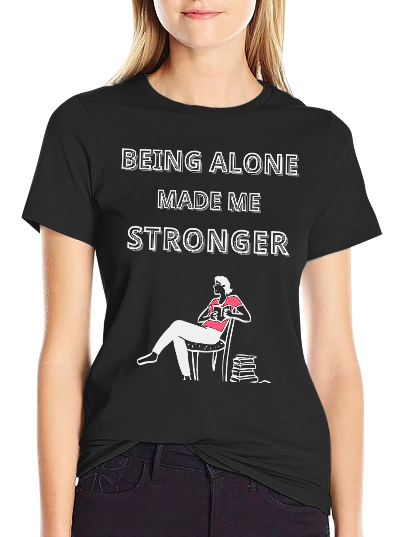 Being Alone Made Me Stronger T-Shirt
