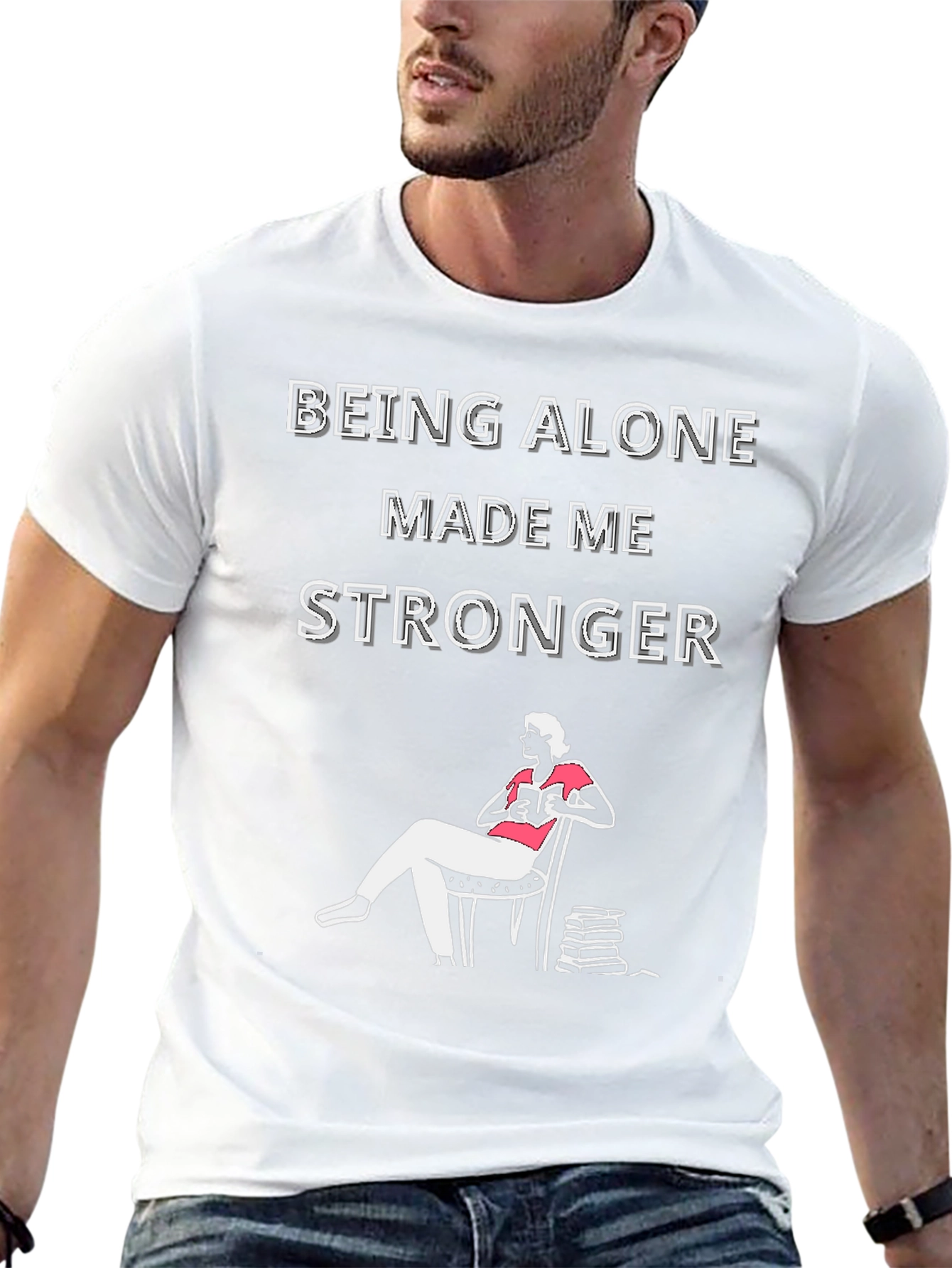 Being Alone Made Me Stronger T-Shirt