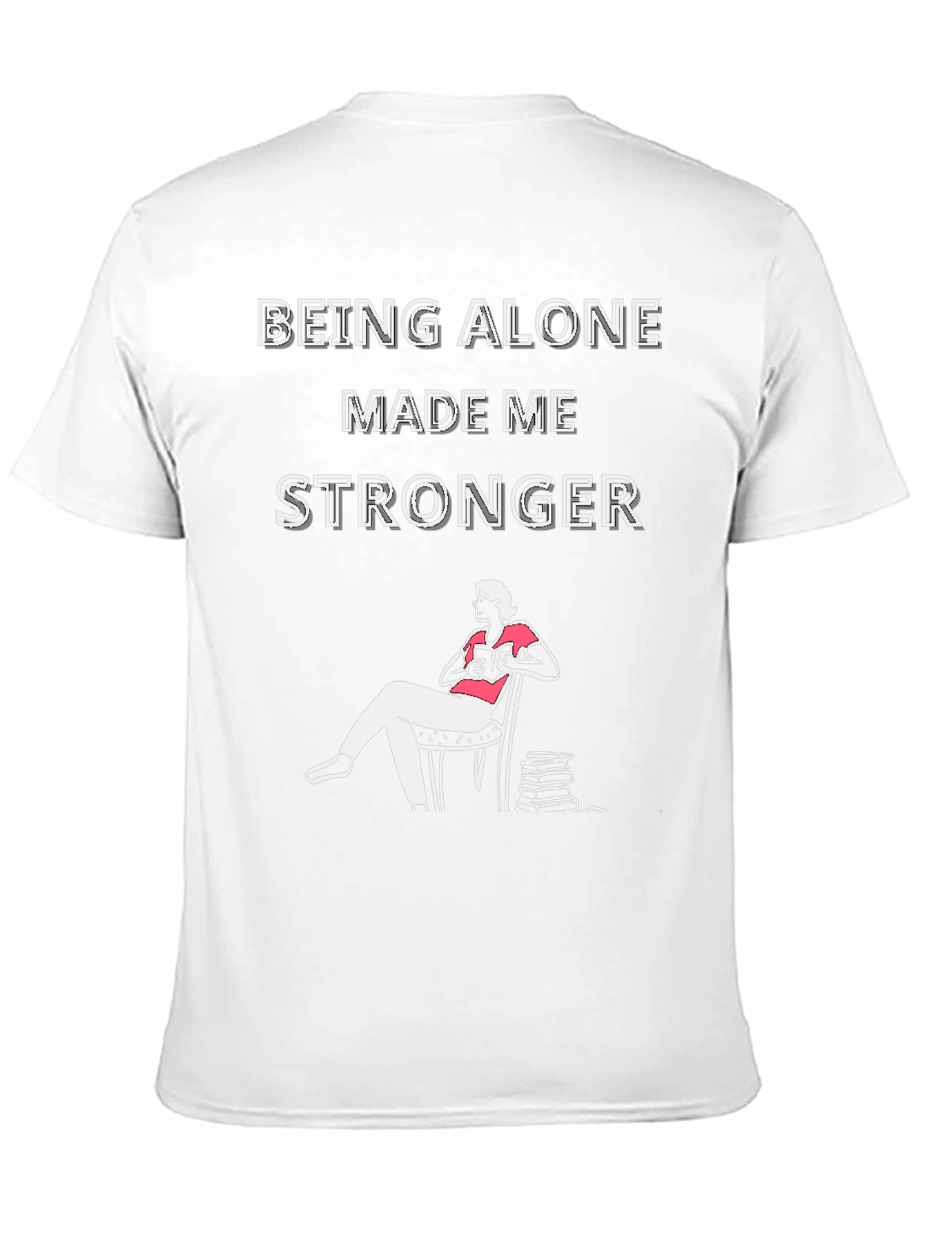 Being Alone Made Me Stronger T-Shirt