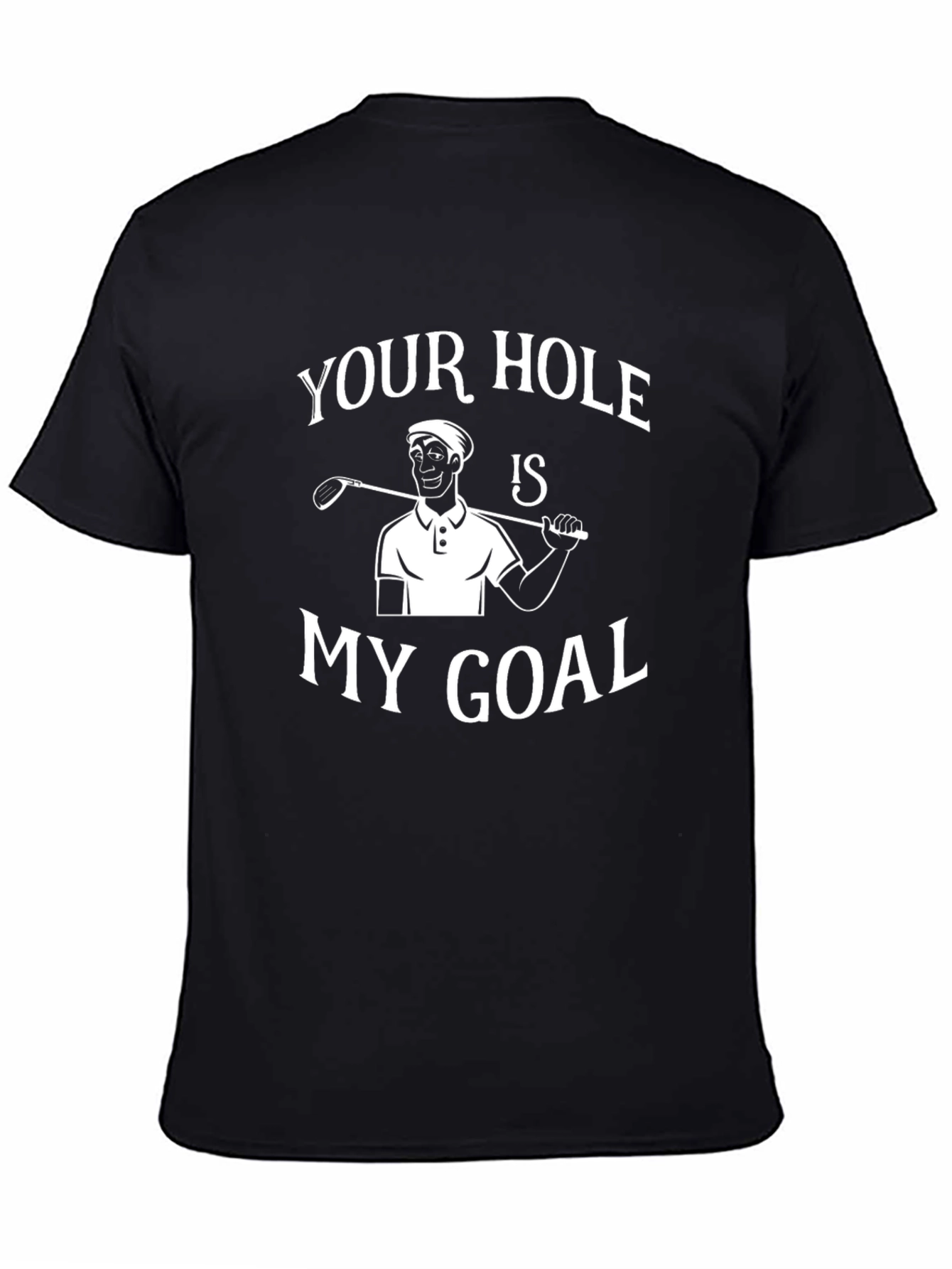 Your Hole Is My Goal T-Shirt Funny Golf Tee