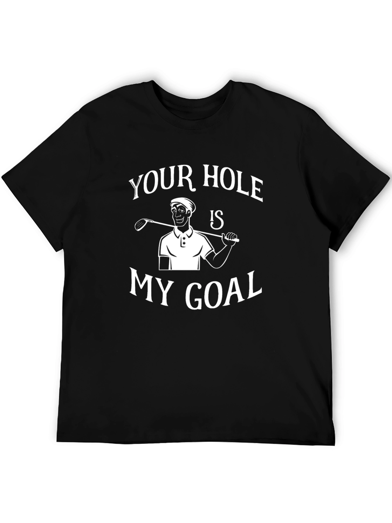 Your Hole Is My Goal T-Shirt Funny Golf Tee