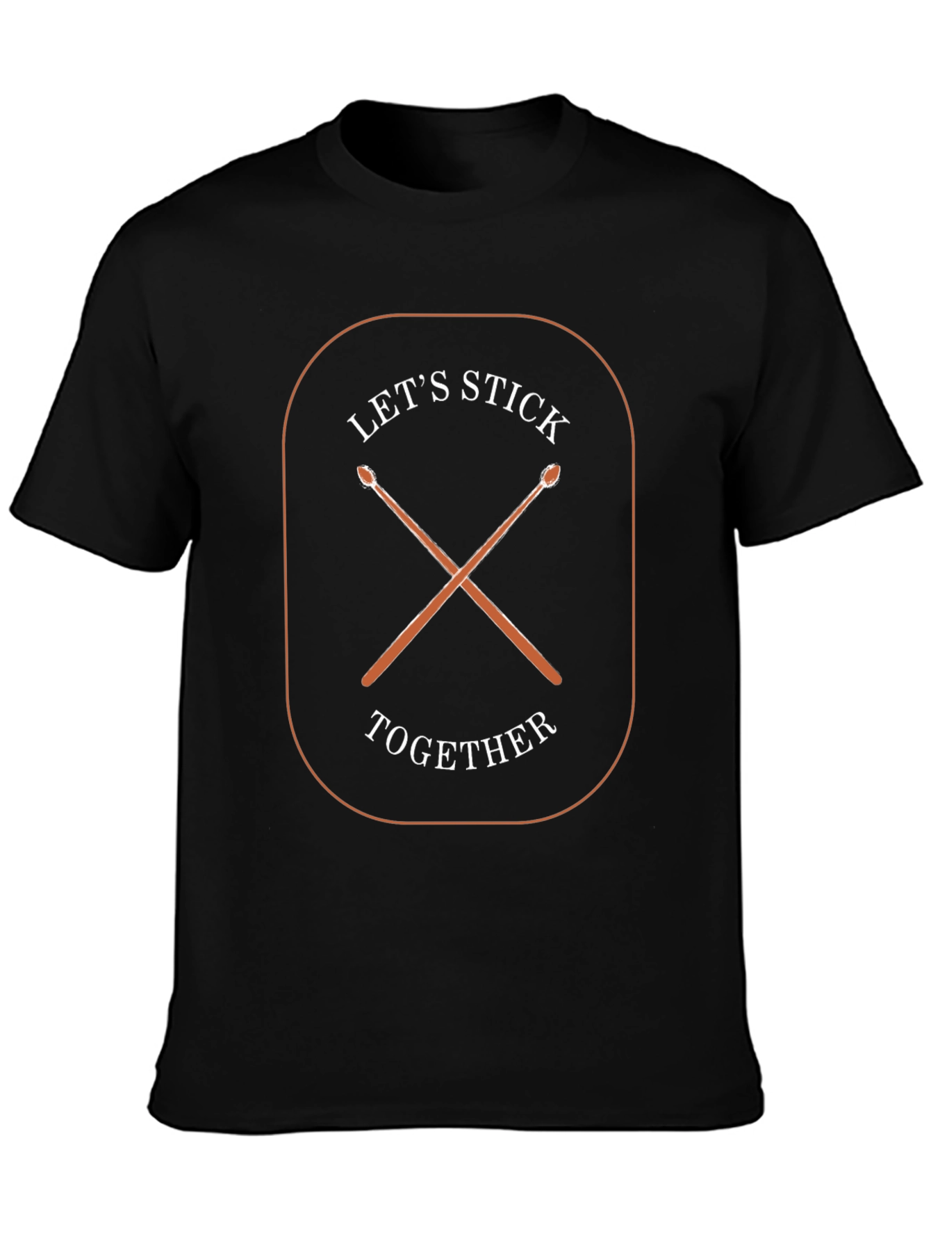 Lets Stick Together T-Shirt - Drum Sticks Design