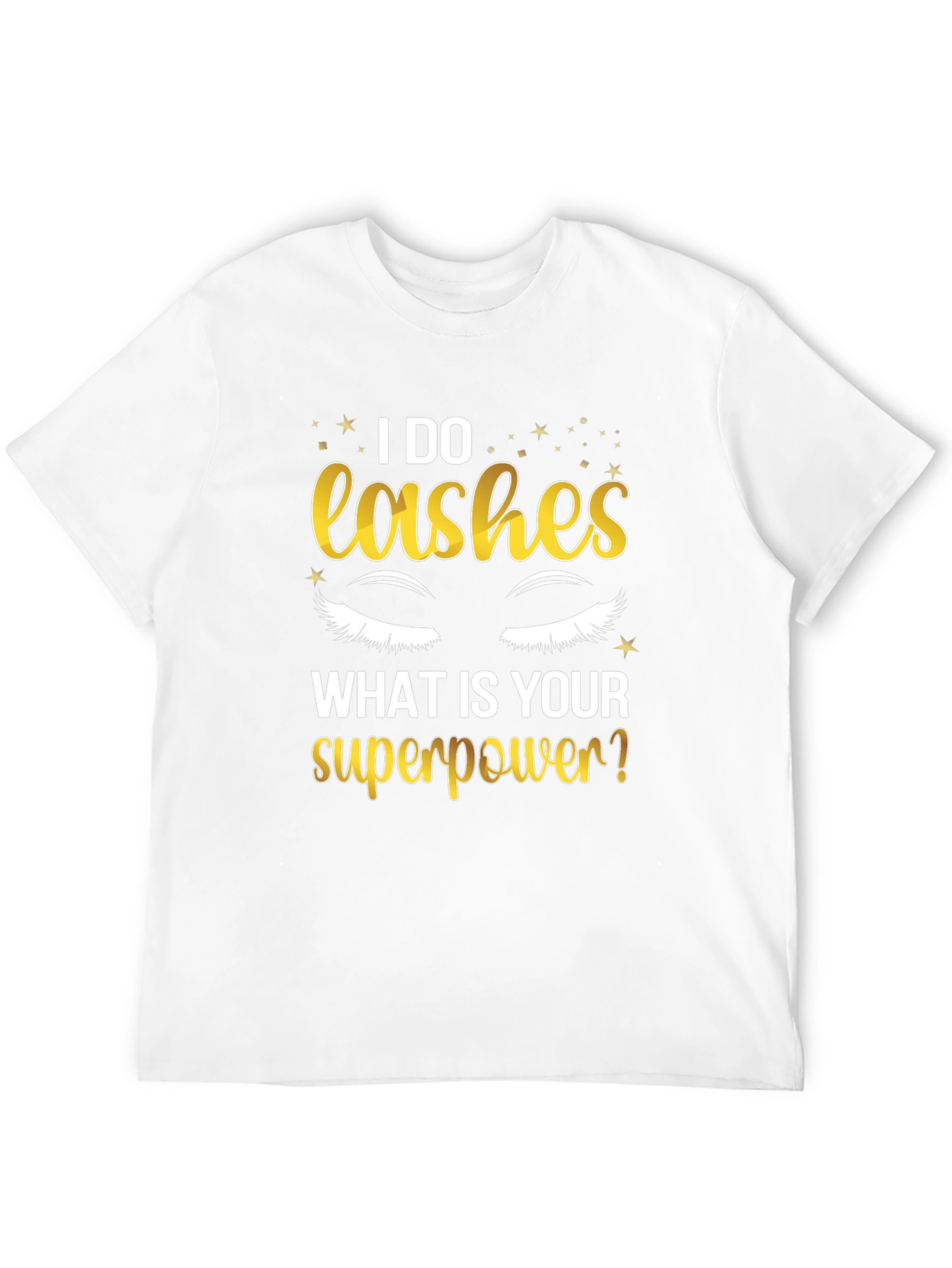 I Do Lashes Whats Your Superpower? T-Shirt