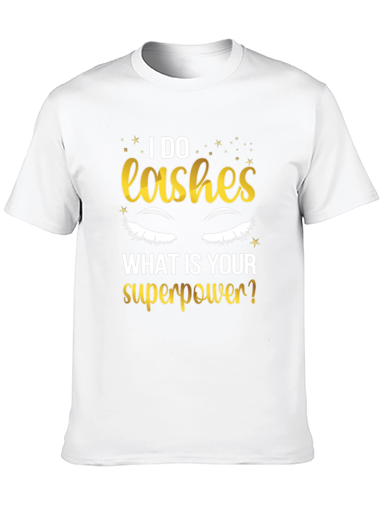 I Do Lashes Whats Your Superpower? T-Shirt