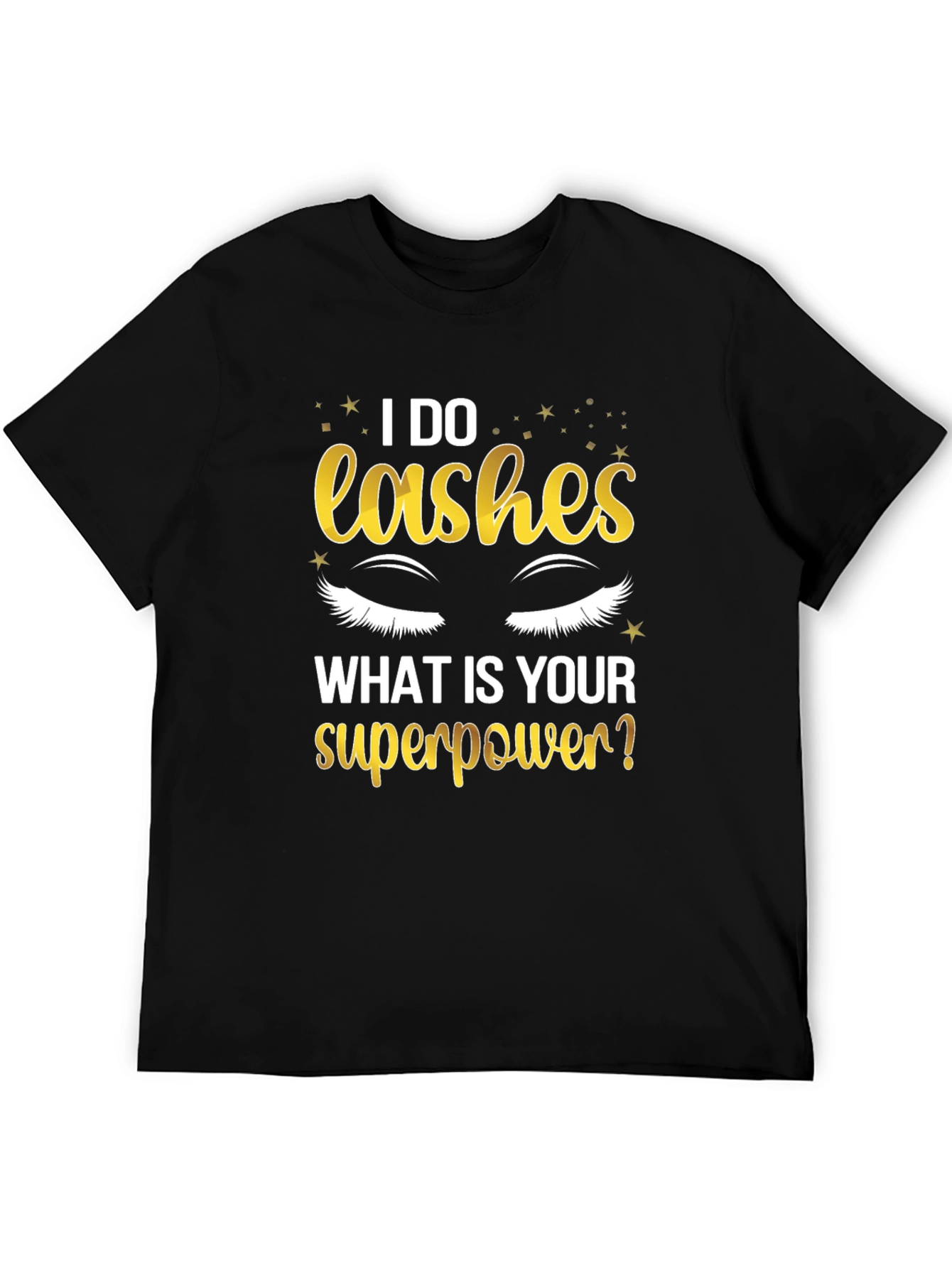I Do Lashes Whats Your Superpower? T-Shirt