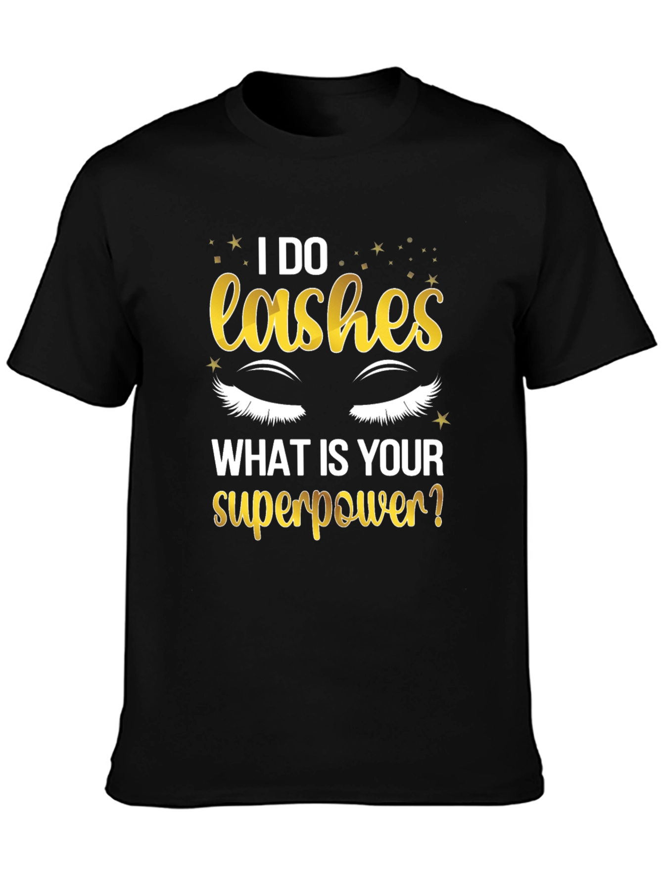 I Do Lashes Whats Your Superpower? T-Shirt