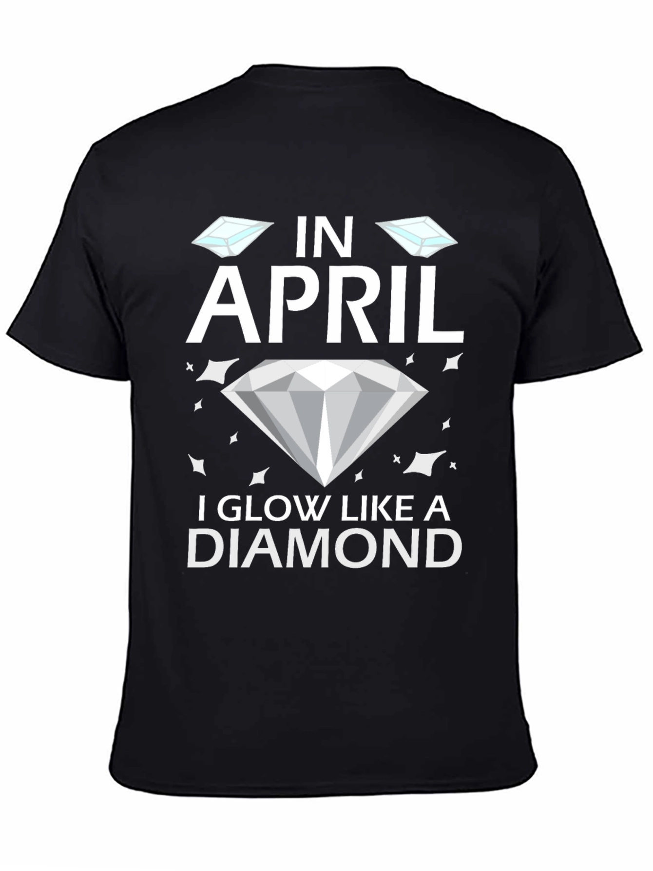 In April I Glow Like A Diamond T-Shirt