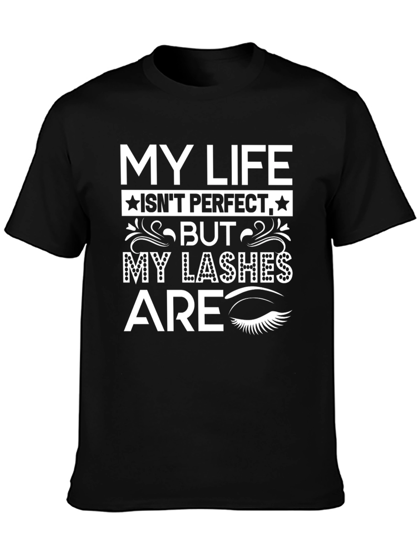 My Lashes Are Perfect T-Shirt Funny Eyelash Tee