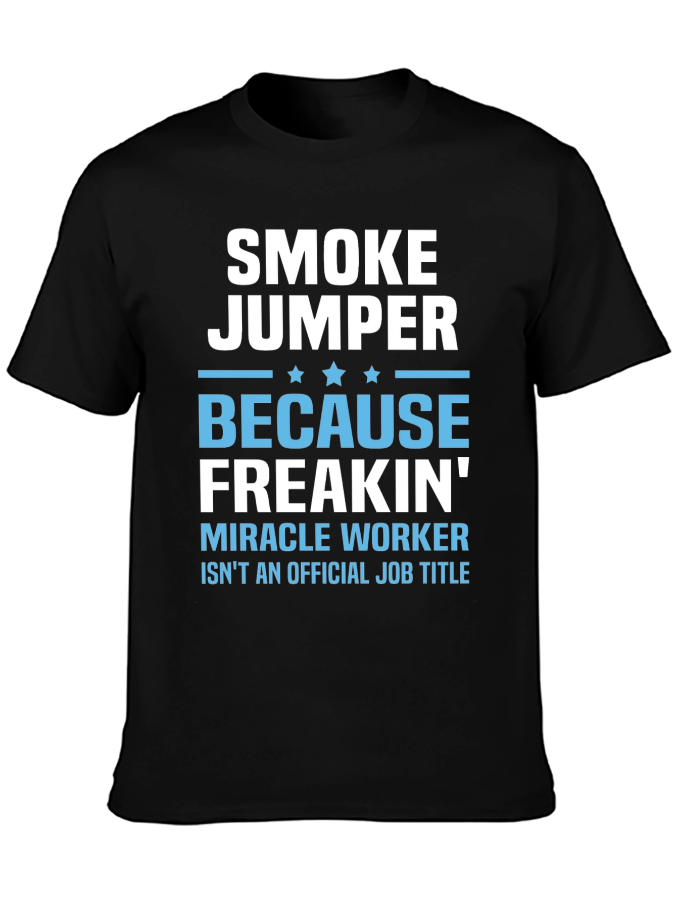 Smoke Jumper T-Shirt - Miracle Worker Job Title