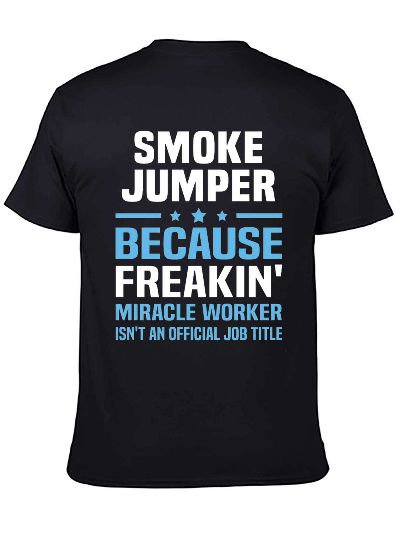 Smoke Jumper T-Shirt - Miracle Worker Job Title