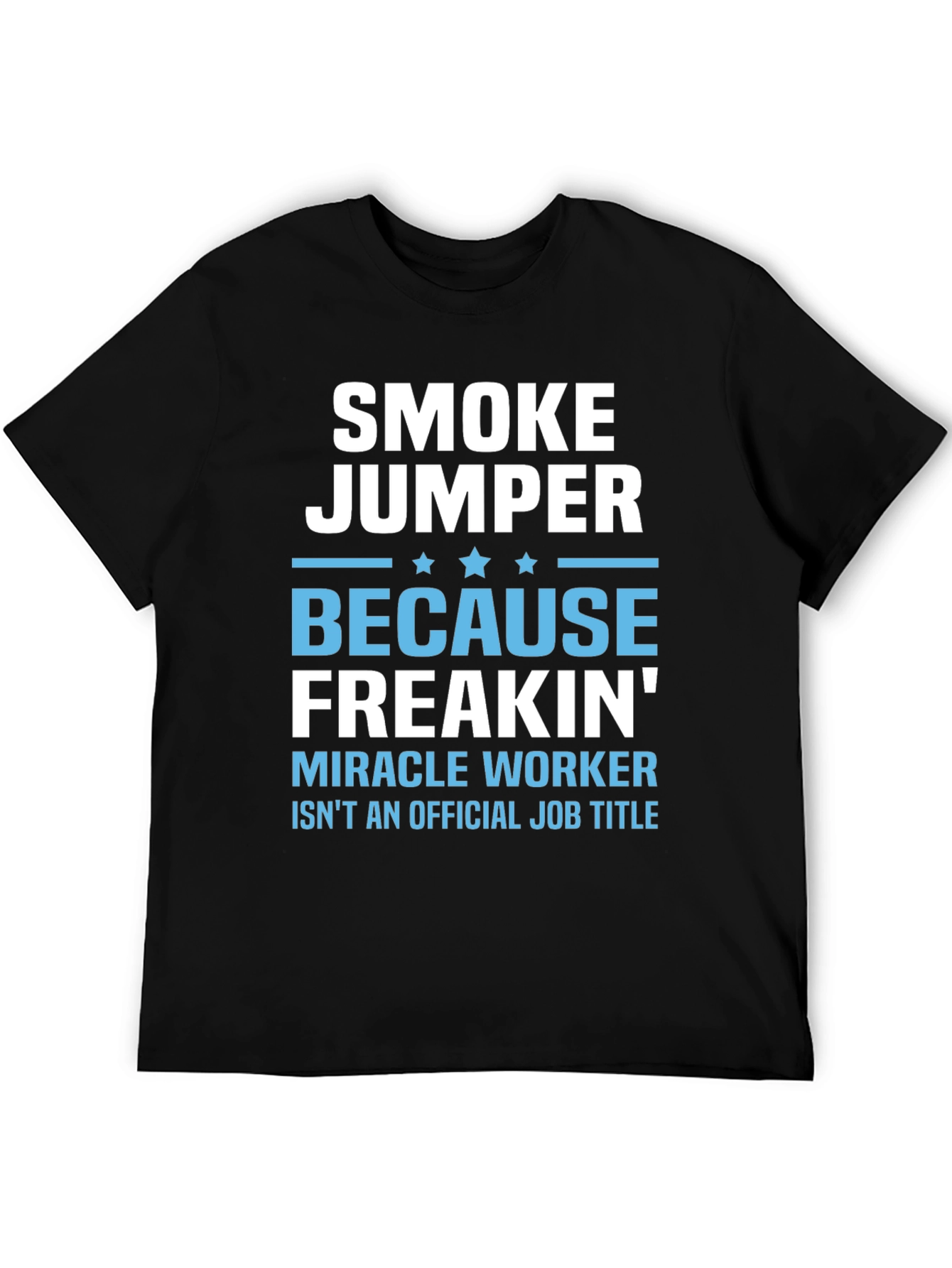 Smoke Jumper T-Shirt - Miracle Worker Job Title