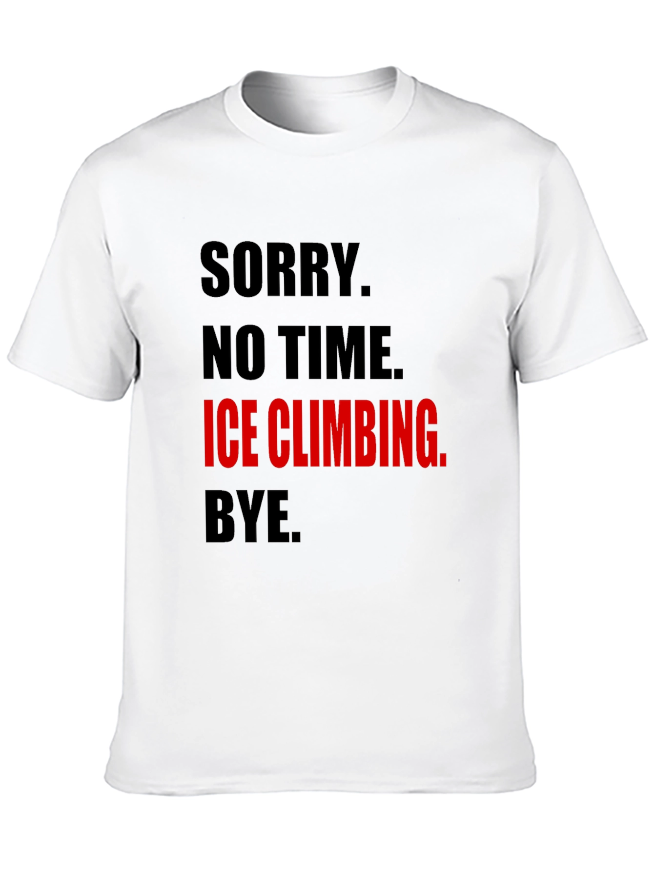 Ice Climbing Graphic Tee - No Time Sorry!