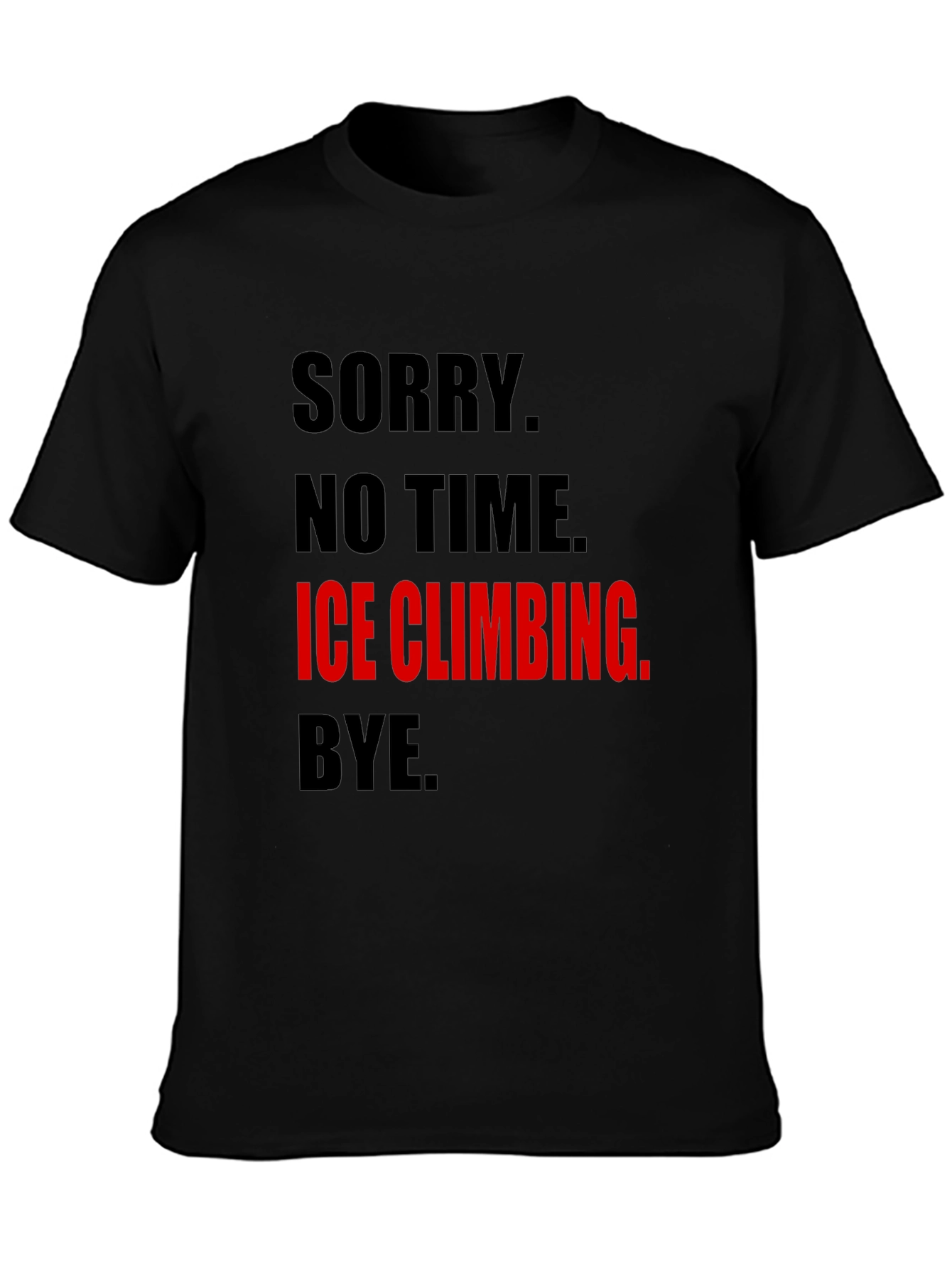 Ice Climbing Graphic Tee - No Time Sorry!