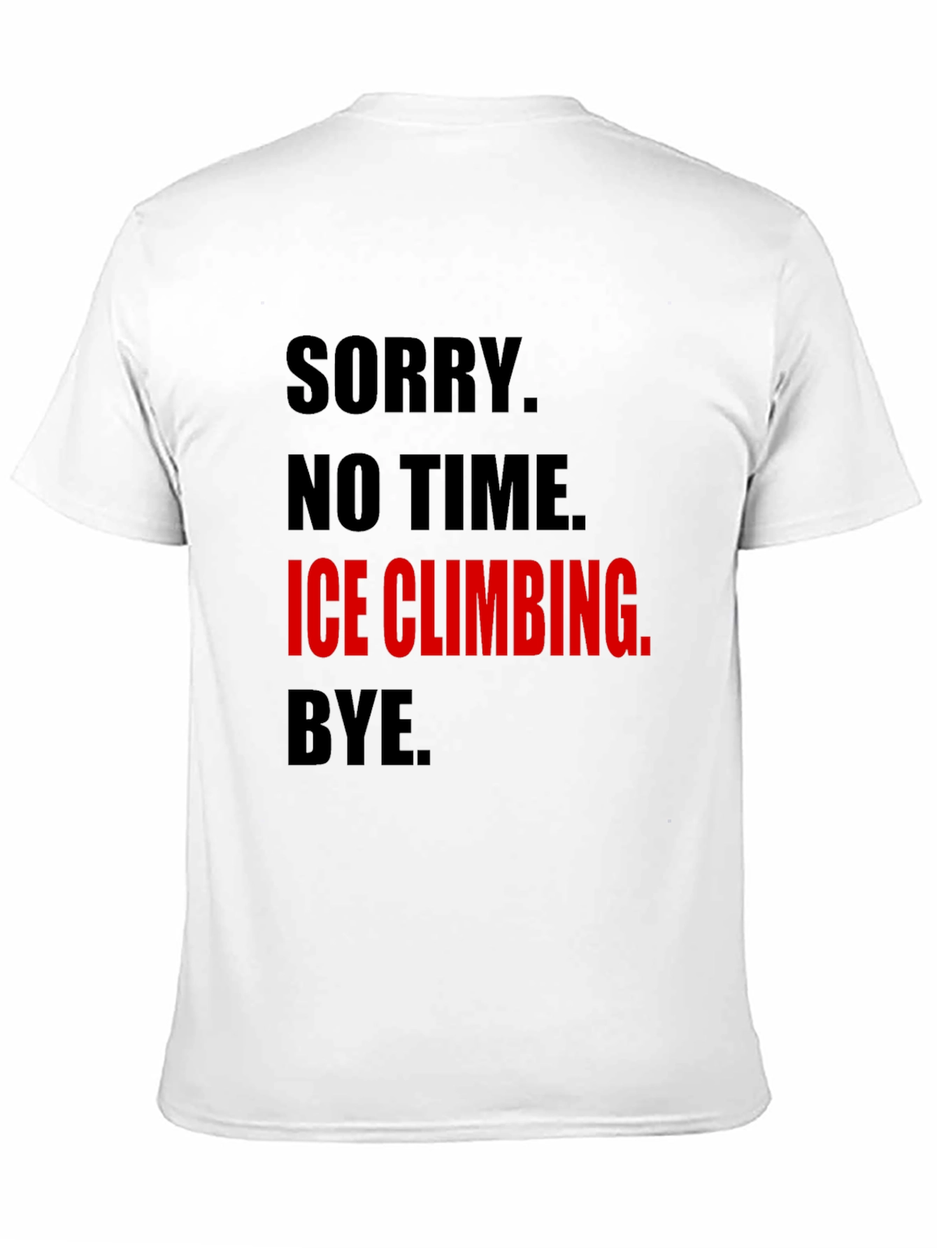 Ice Climbing Graphic Tee - No Time Sorry!