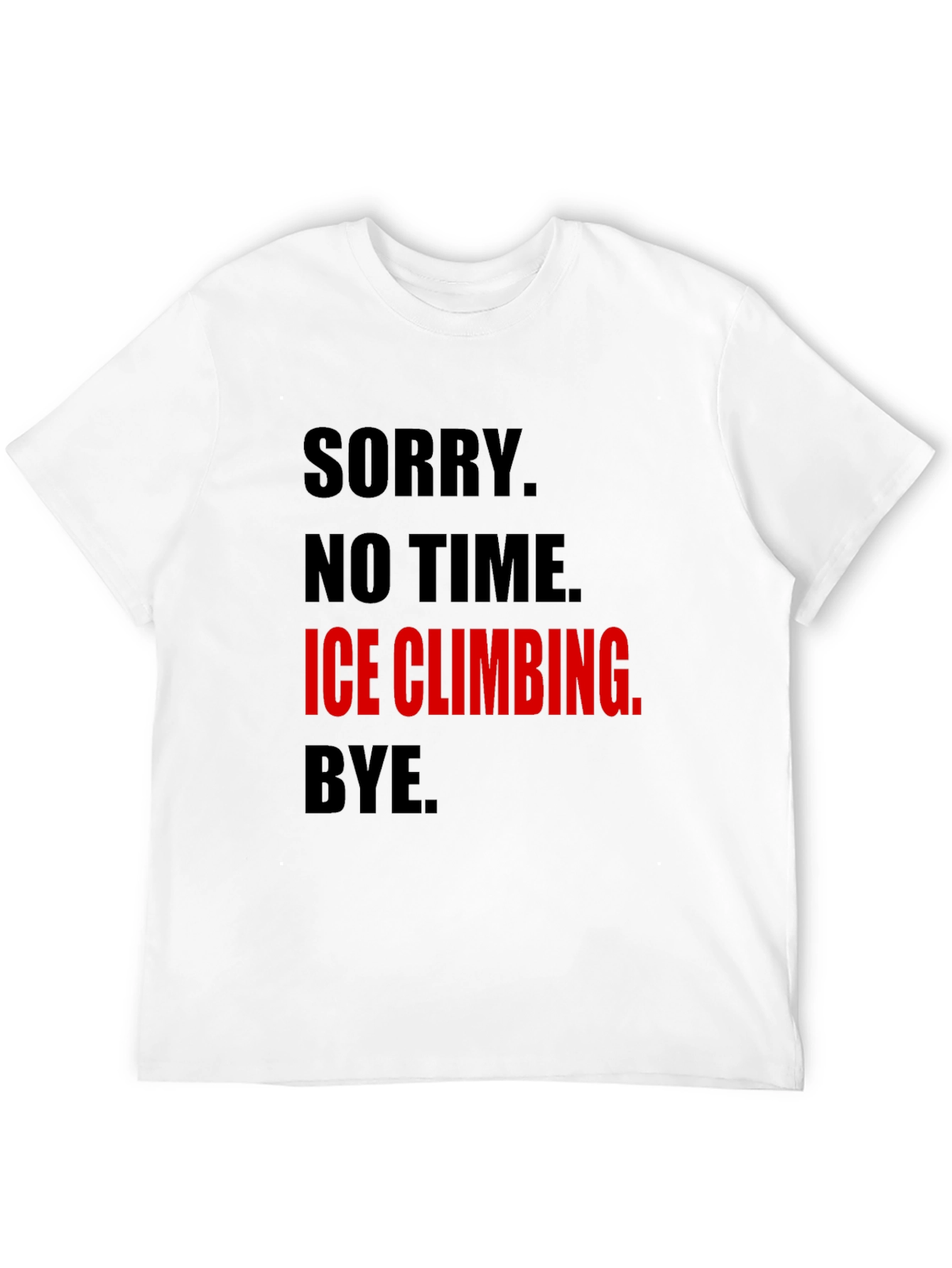 Ice Climbing Graphic Tee - No Time Sorry!