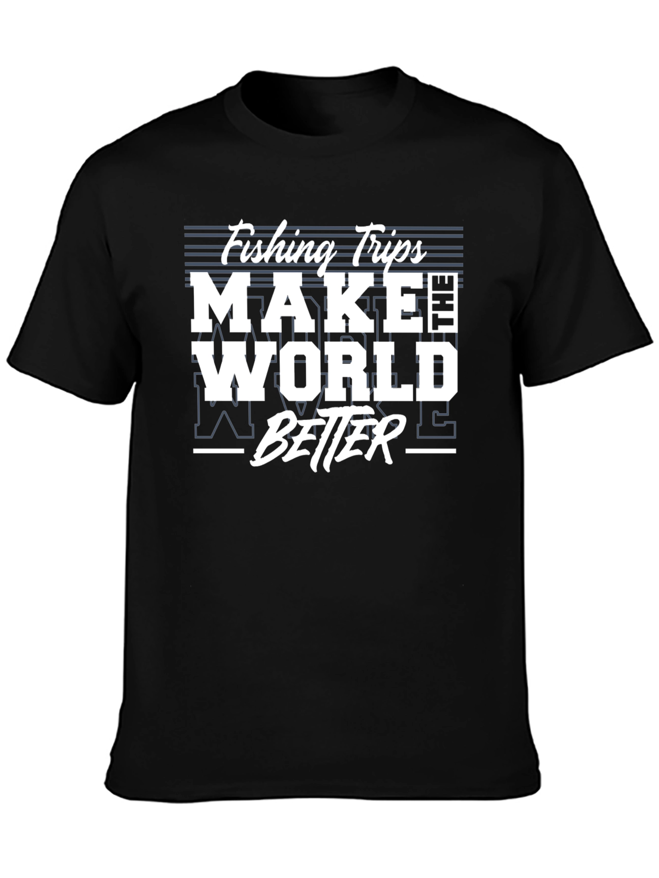 Fishing Trips Make The World Better T-Shirt