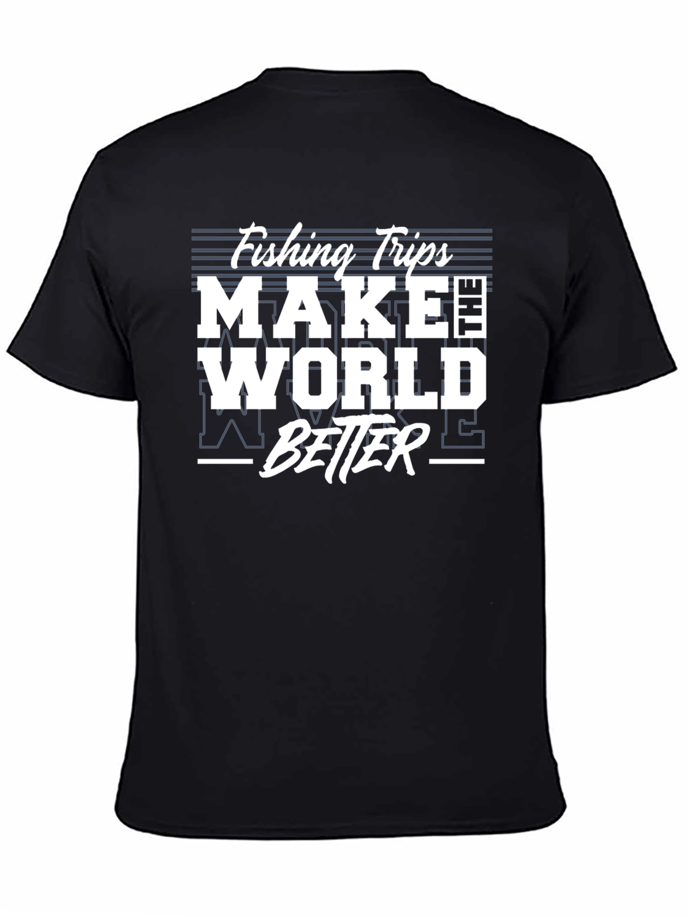 Fishing Trips Make The World Better T-Shirt