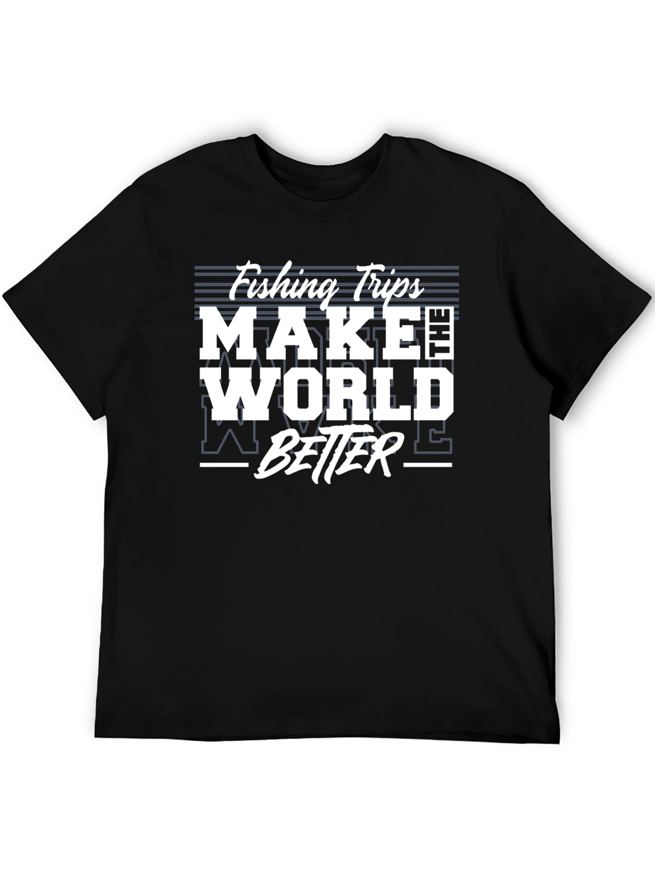 Fishing Trips Make The World Better T-Shirt