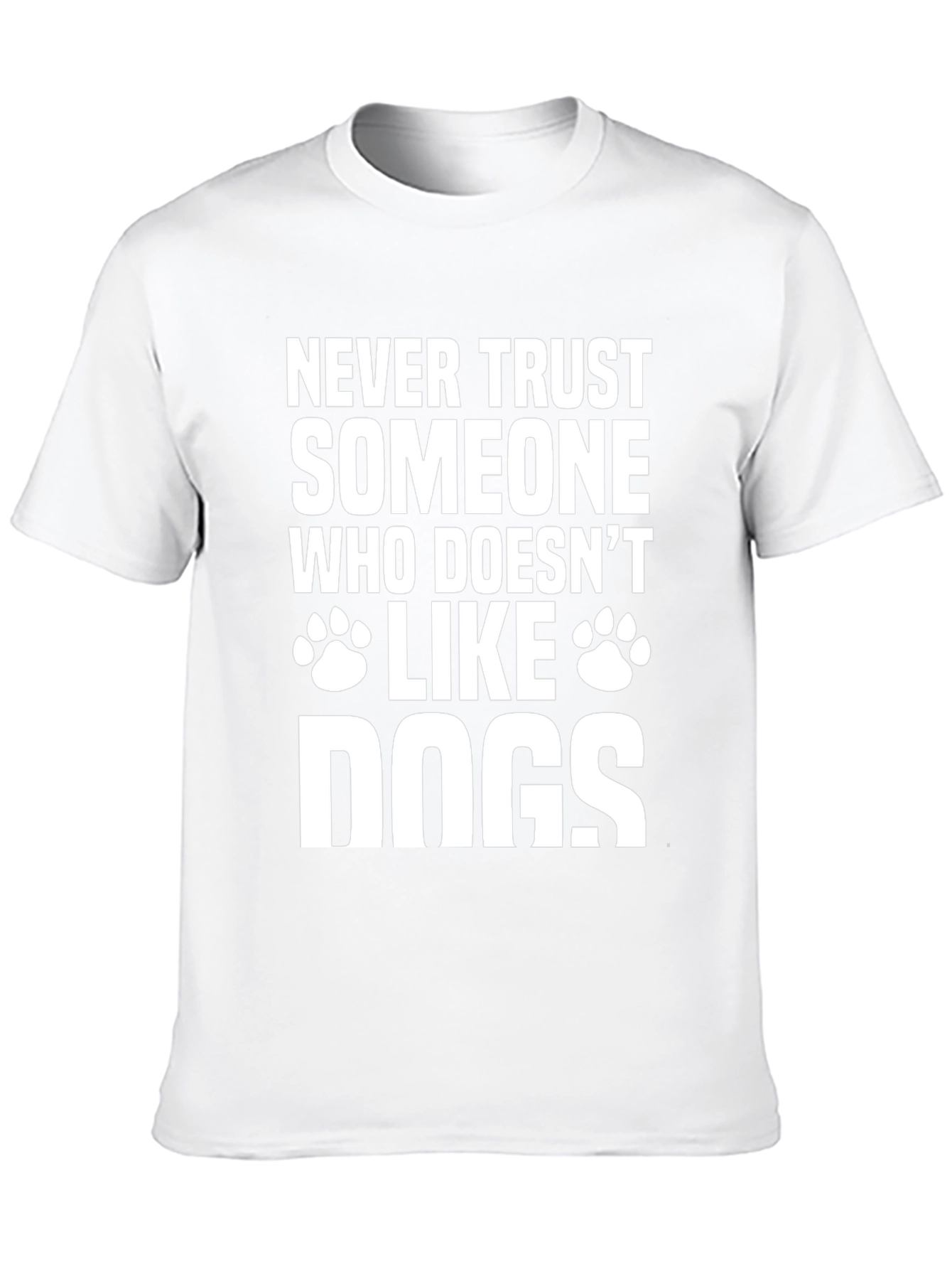Never Trust Someone Who Doesnt Like Dogs T-Shirt