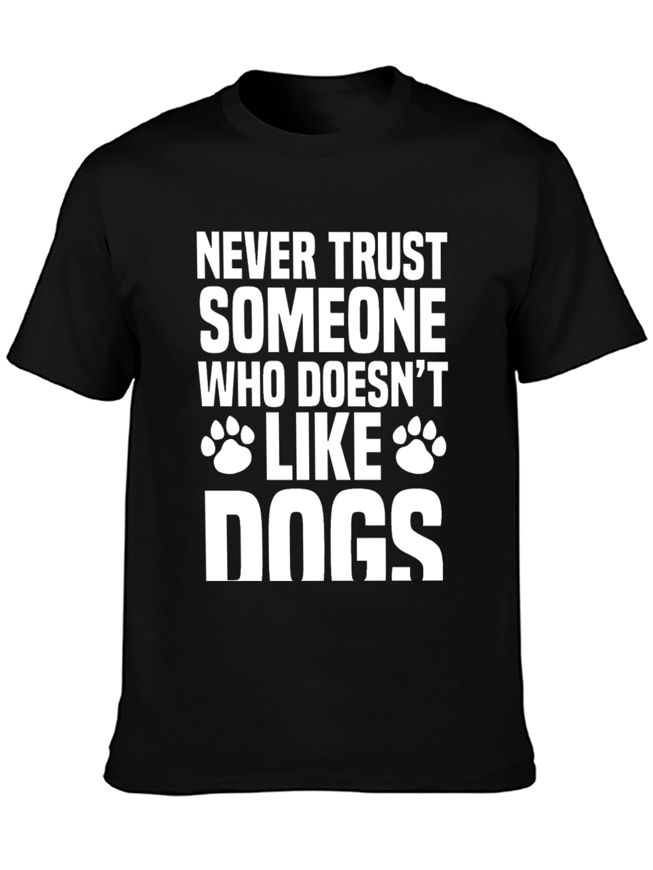 Never Trust Someone Who Doesnt Like Dogs T-Shirt