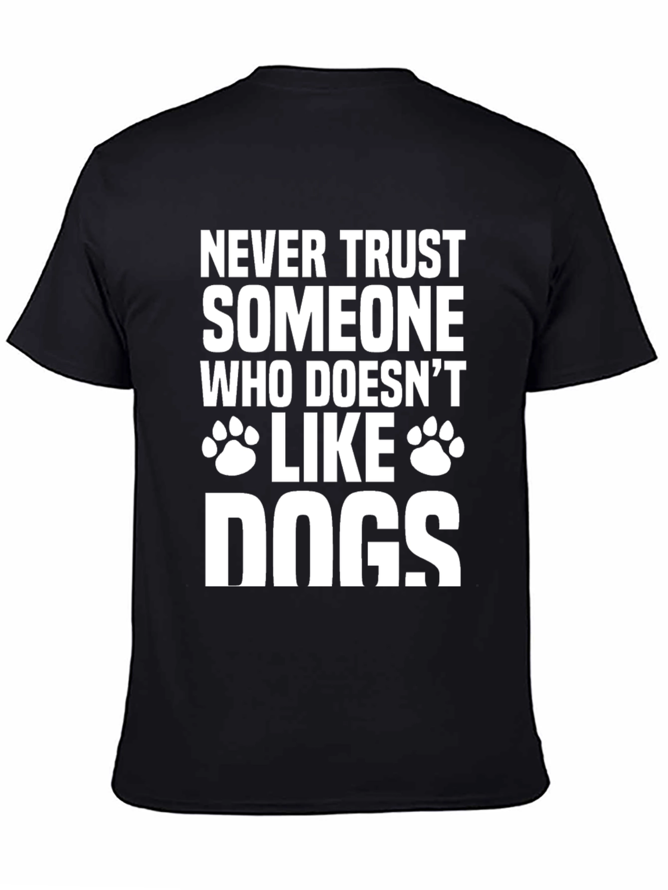 Never Trust Someone Who Doesnt Like Dogs T-Shirt