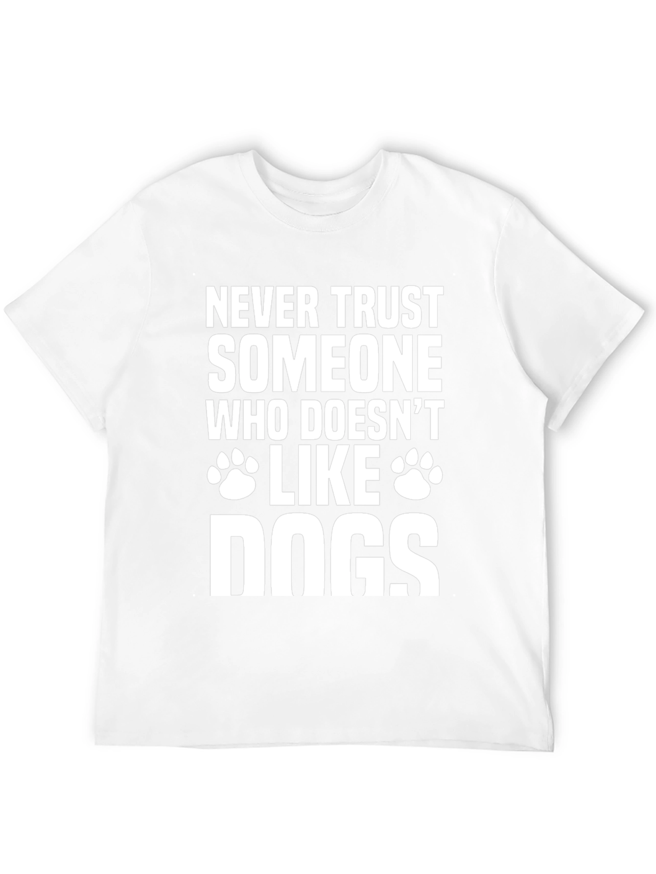 Never Trust Someone Who Doesnt Like Dogs T-Shirt