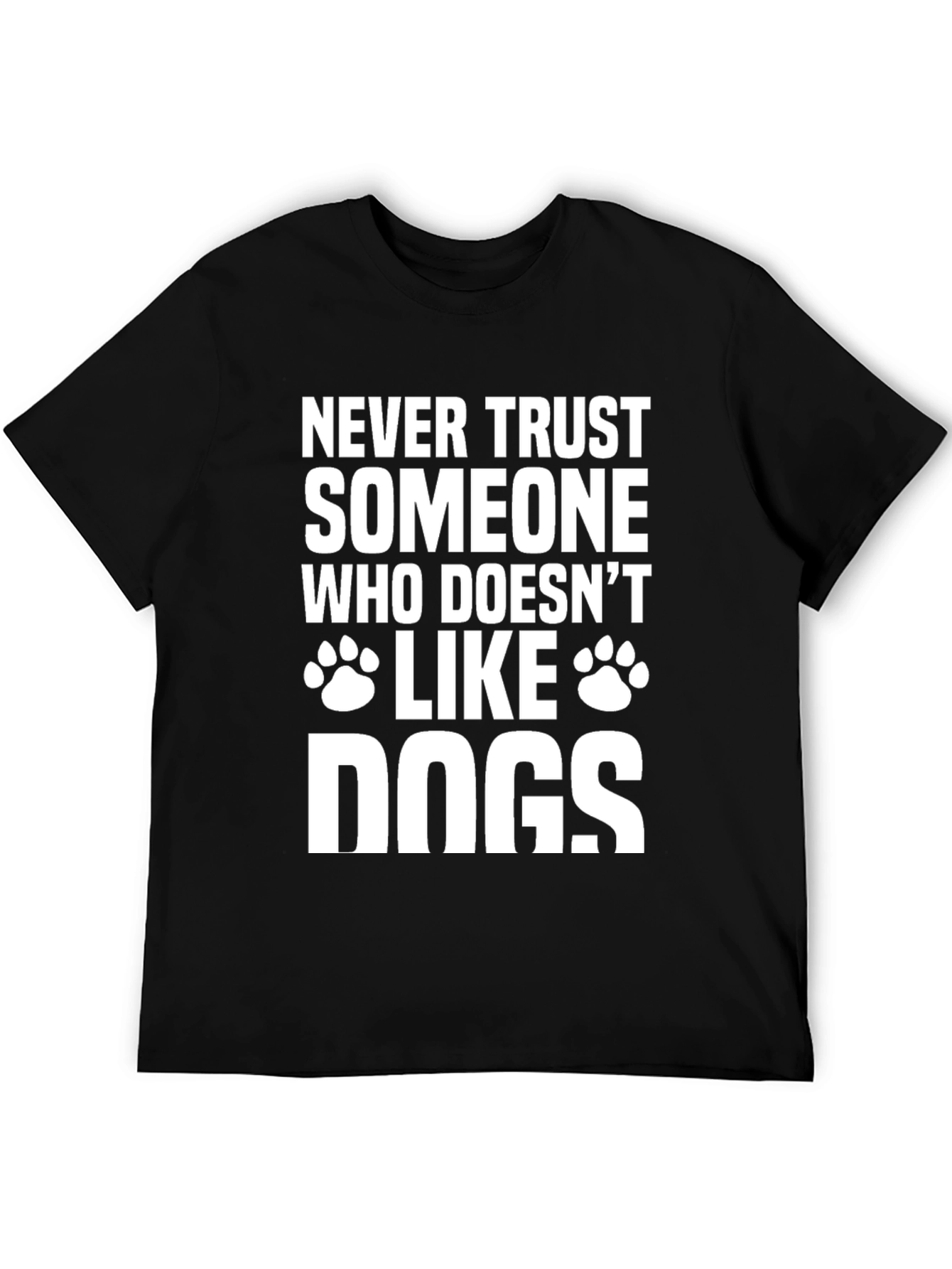 Never Trust Someone Who Doesnt Like Dogs T-Shirt