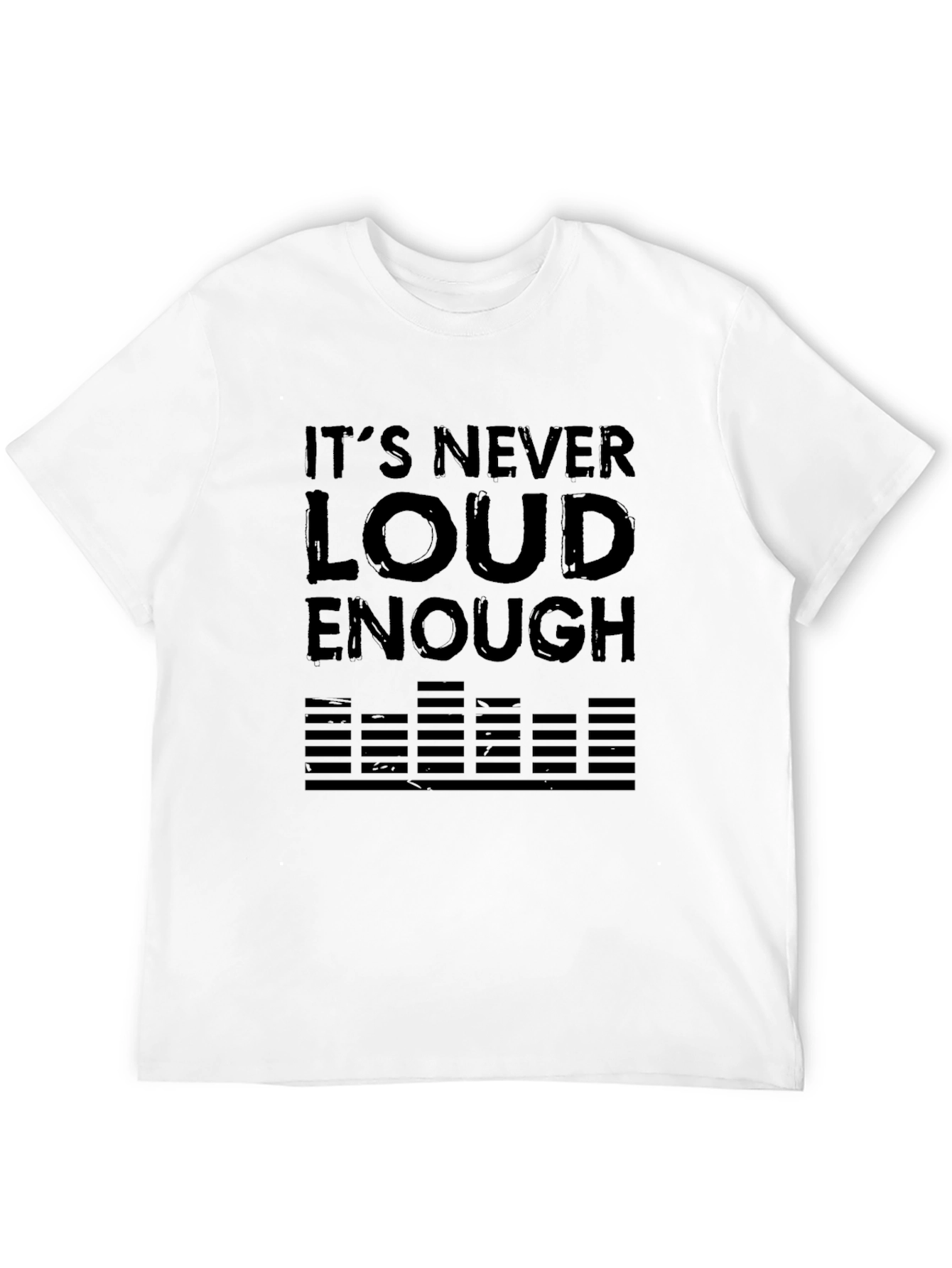 Its Never Loud Enough Black T-Shirt