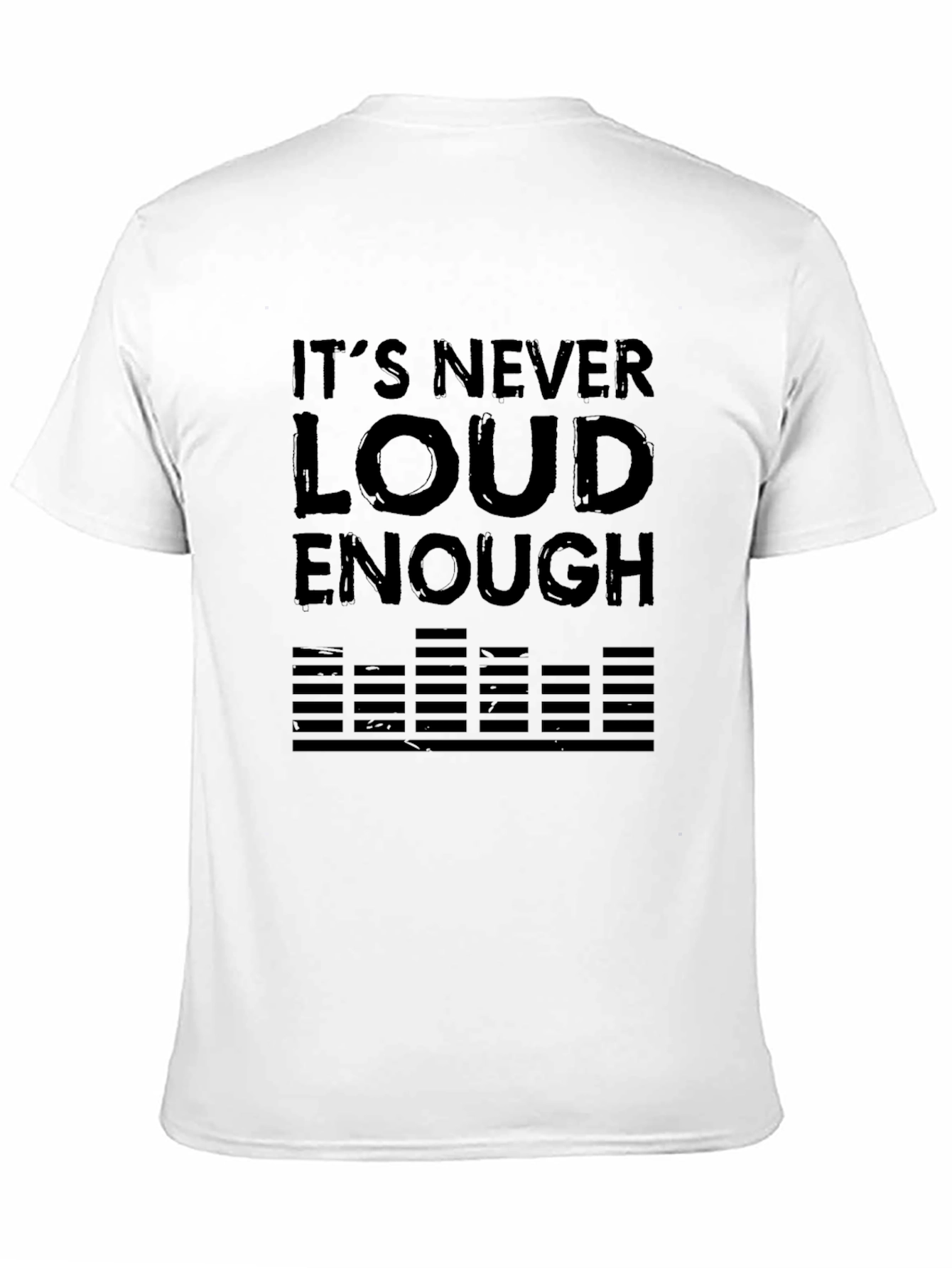 Its Never Loud Enough Black T-Shirt