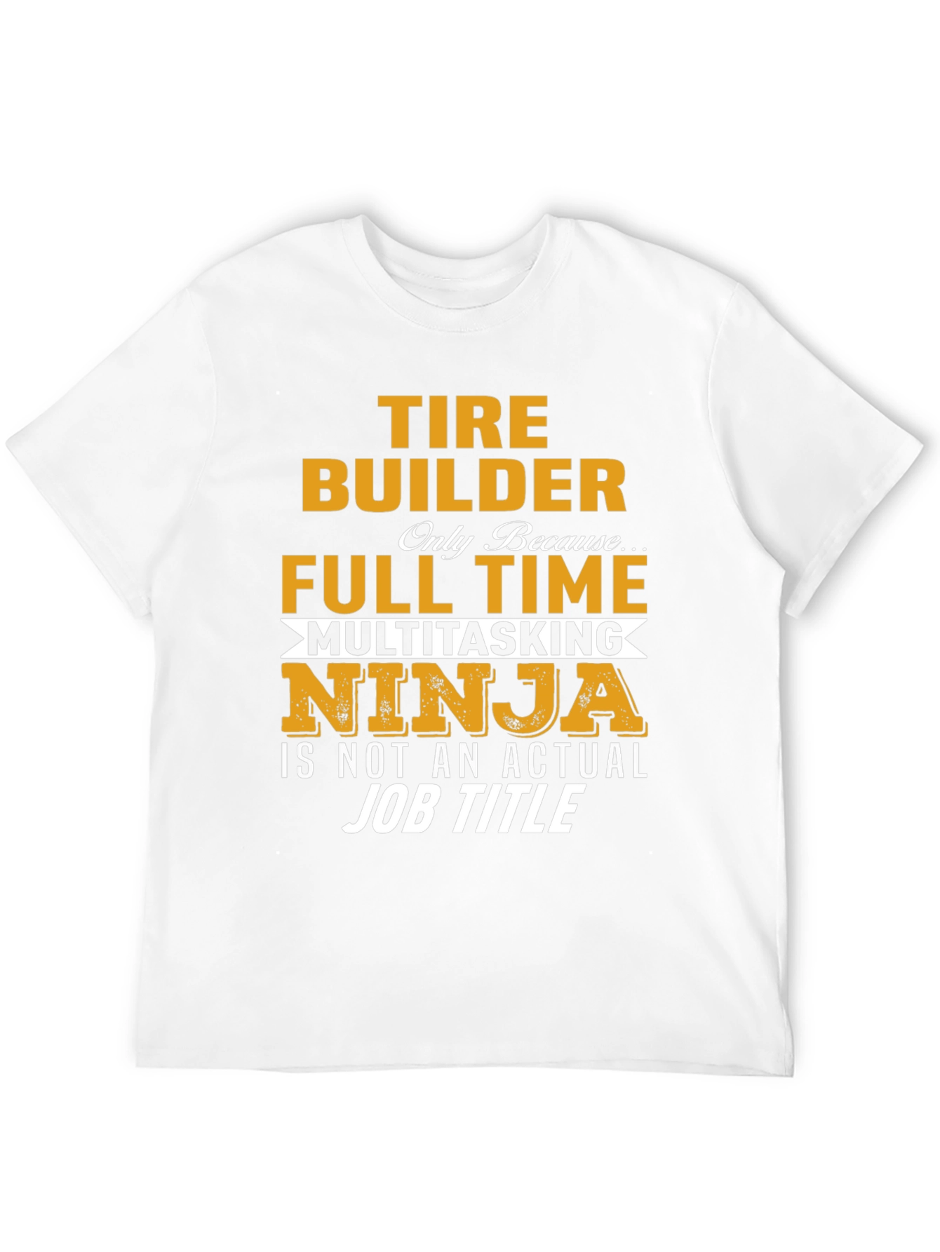 Tire Builder Full Time Ninja T-Shirt