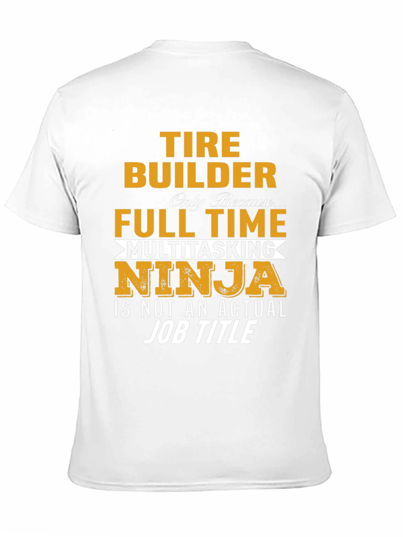 Tire Builder Full Time Ninja T-Shirt