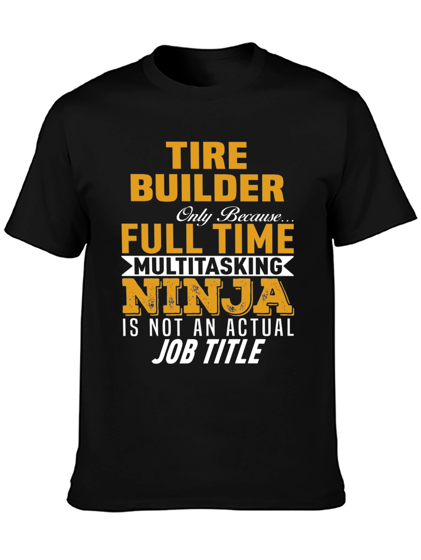 Tire Builder Full Time Ninja T-Shirt