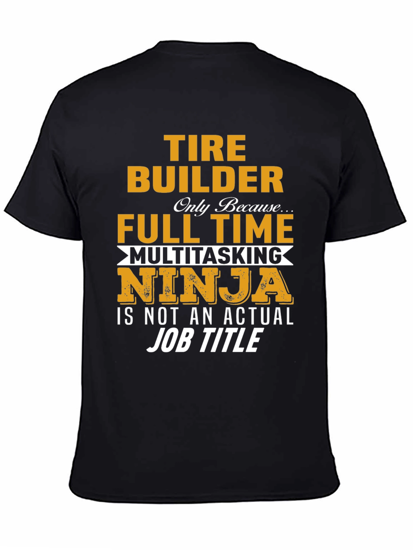 Tire Builder Full Time Ninja T-Shirt