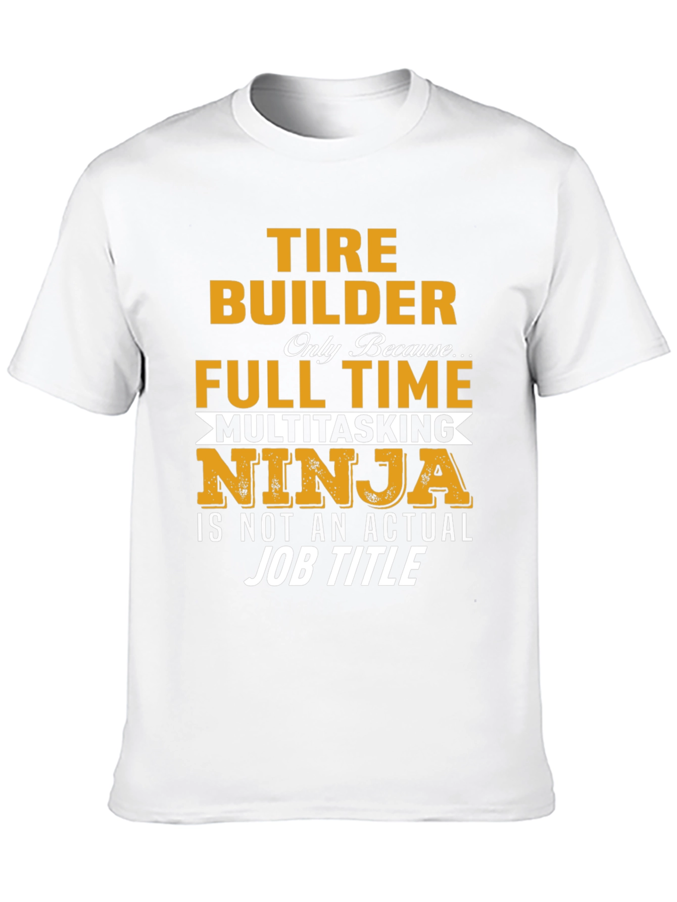 Tire Builder Full Time Ninja T-Shirt