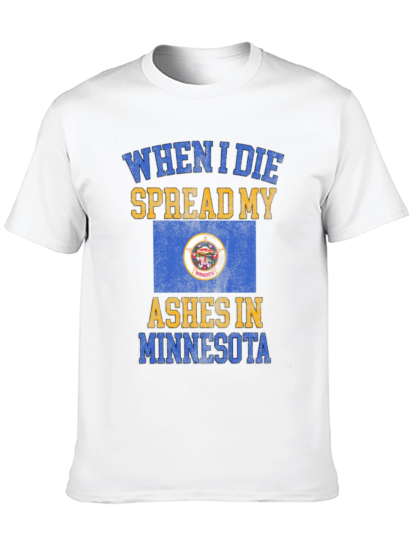 When I Die Spread My Ashes in Minnesota T-Shirt
