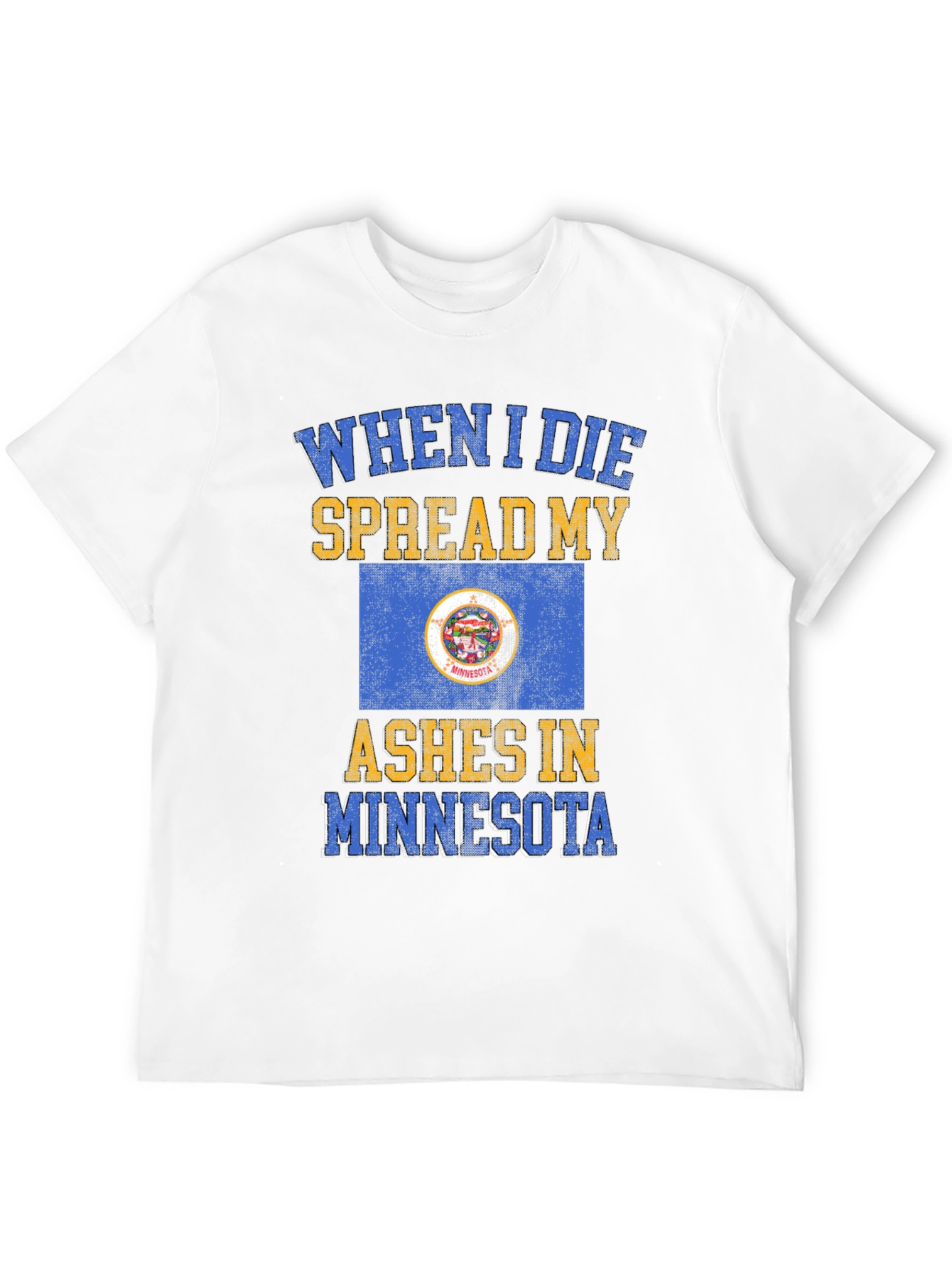 When I Die Spread My Ashes in Minnesota T-Shirt