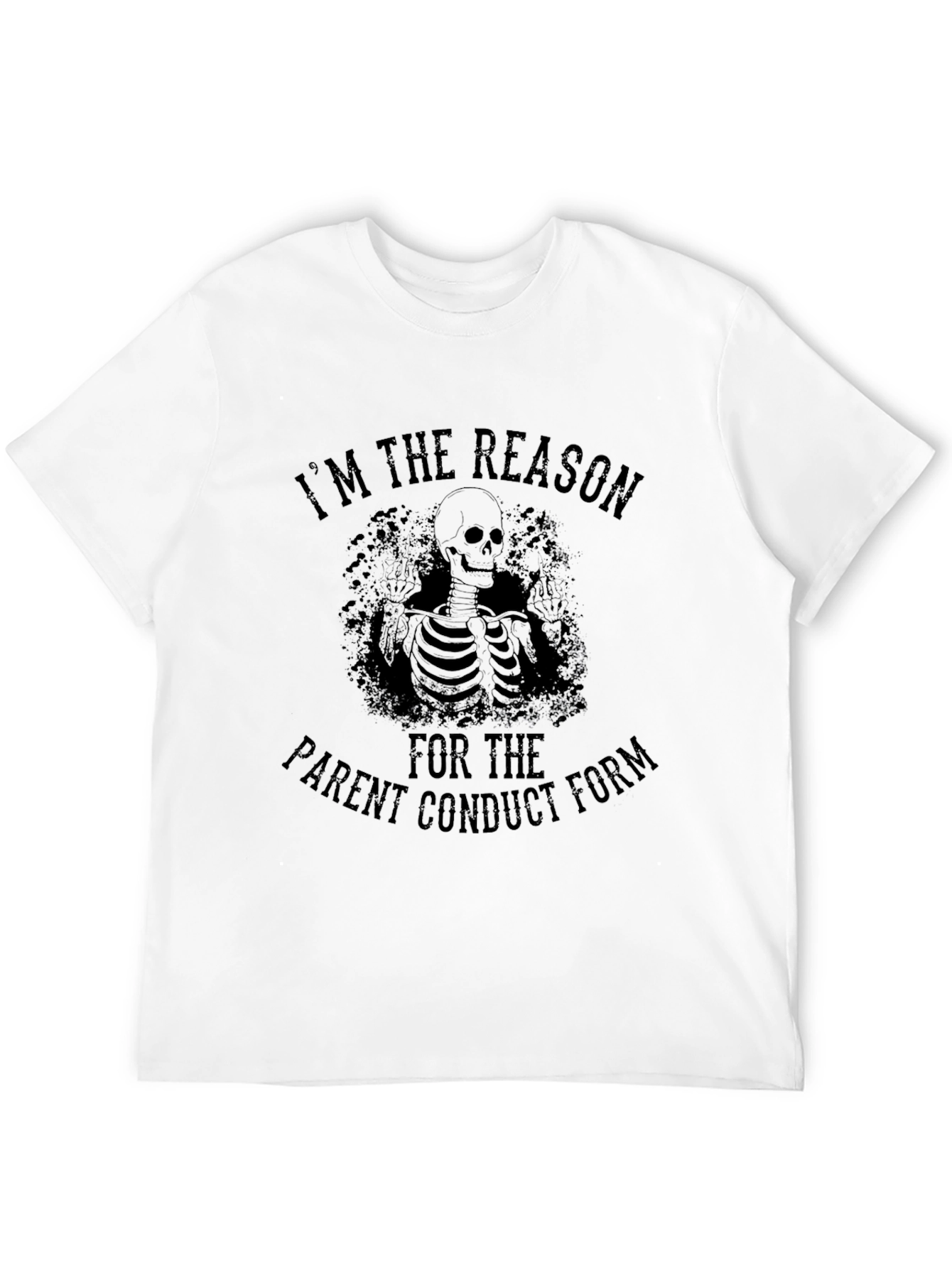 Im The Reason Parent Conduct Form T-Shirt
