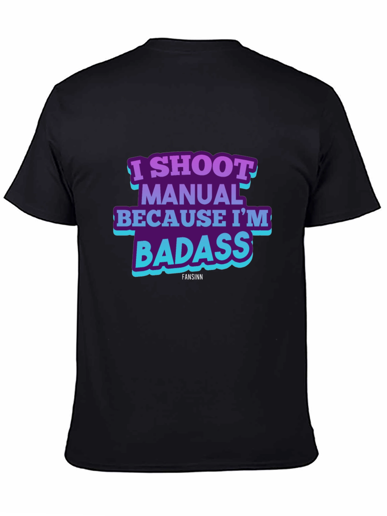 I Shoot Manual Because Im Badass T-Shirt