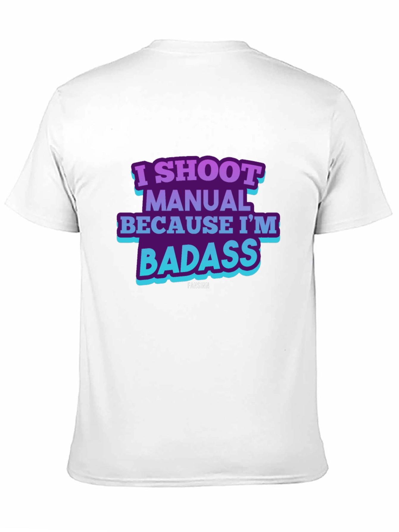 I Shoot Manual Because Im Badass T-Shirt