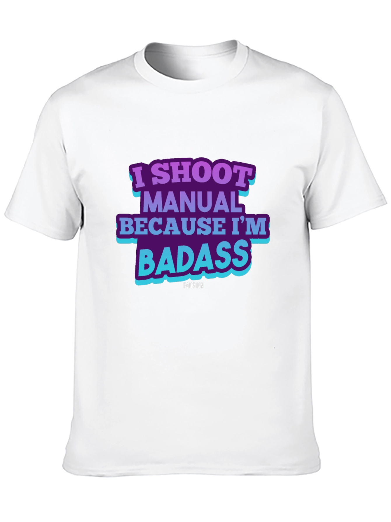 I Shoot Manual Because Im Badass T-Shirt