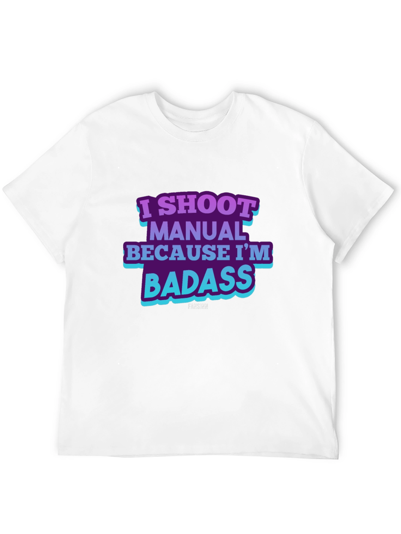 I Shoot Manual Because Im Badass T-Shirt