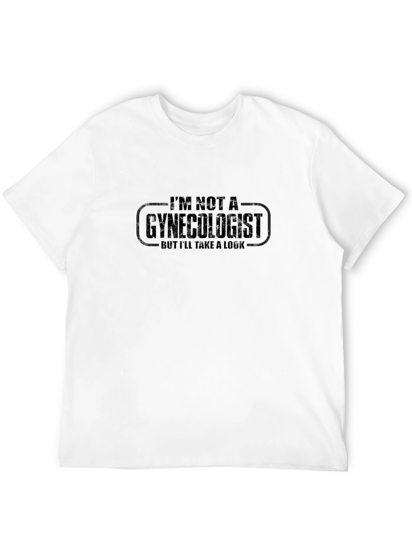 Im Not A Gynecologist T-Shirt