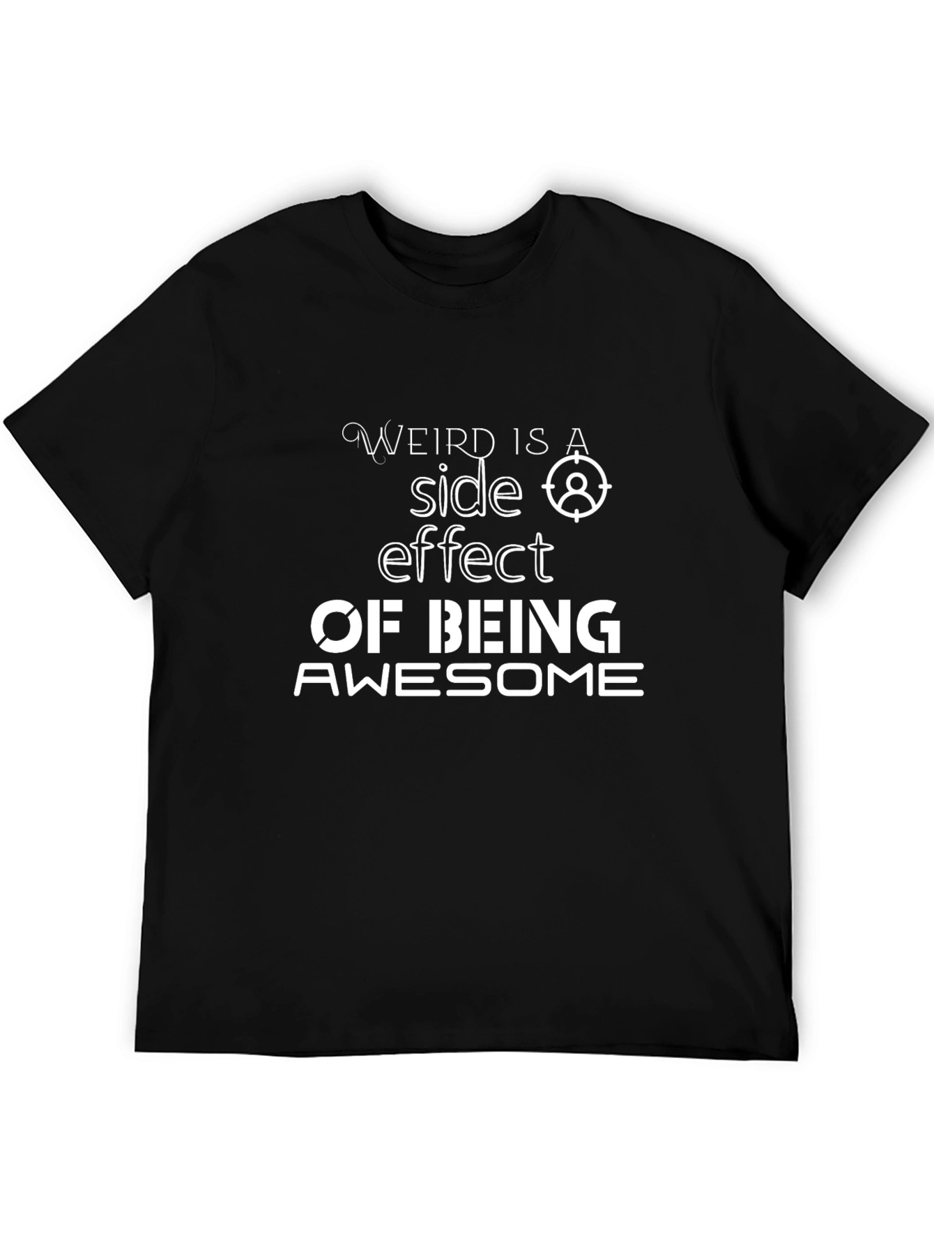 Weird is a Side Effect of Being Awesome T-Shirt