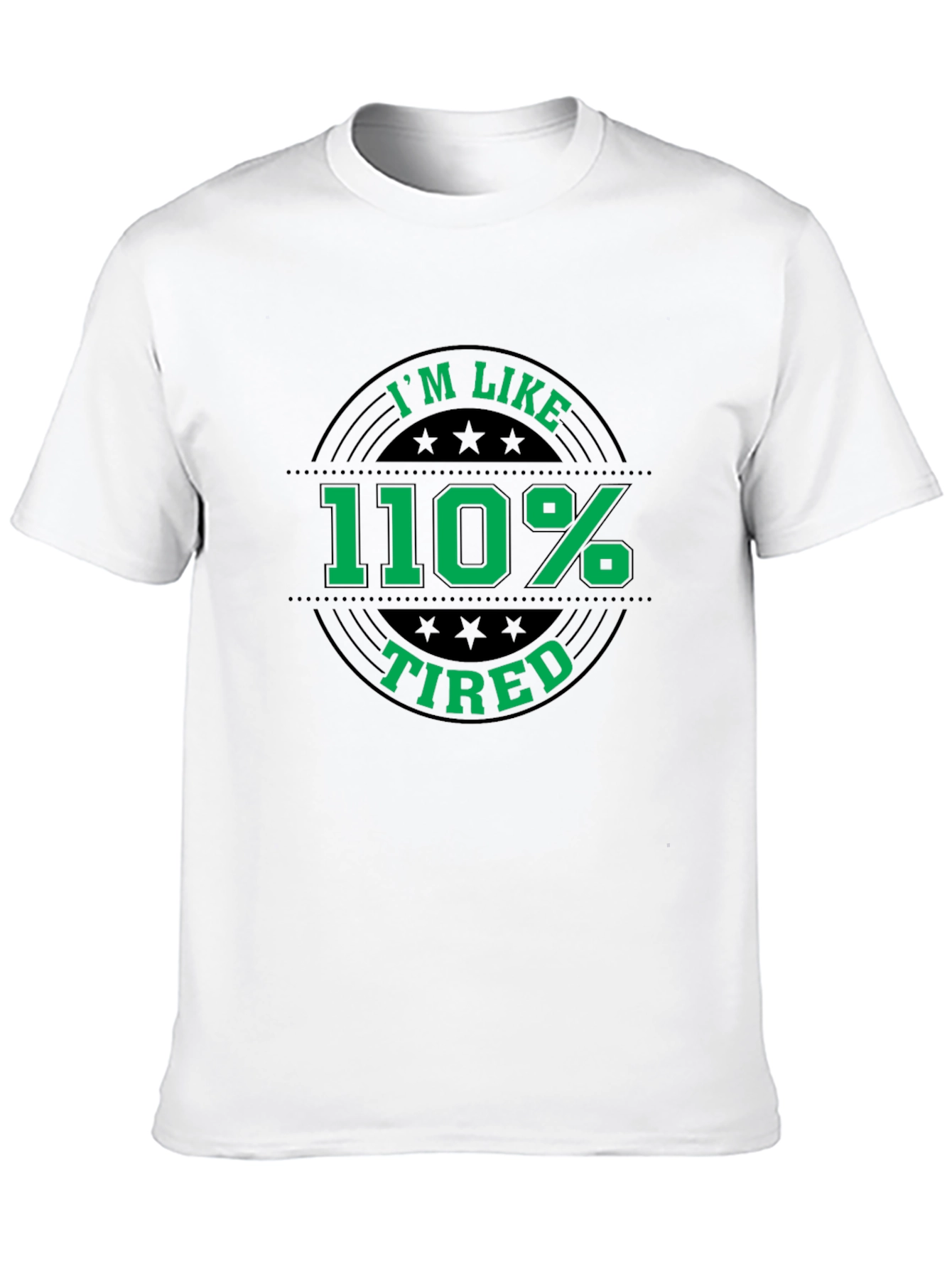 Im Like 110% Tired Graphic T-Shirt