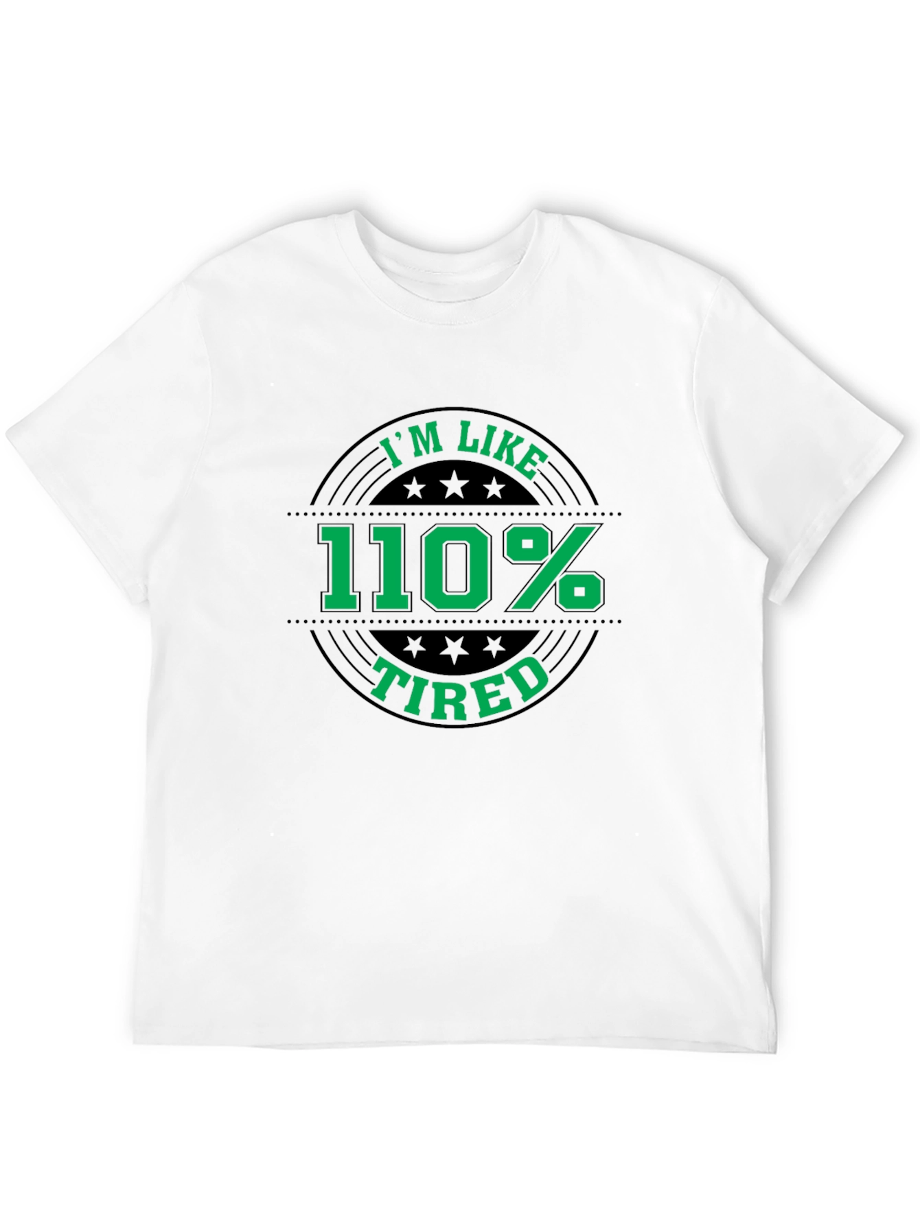 Im Like 110% Tired Graphic T-Shirt