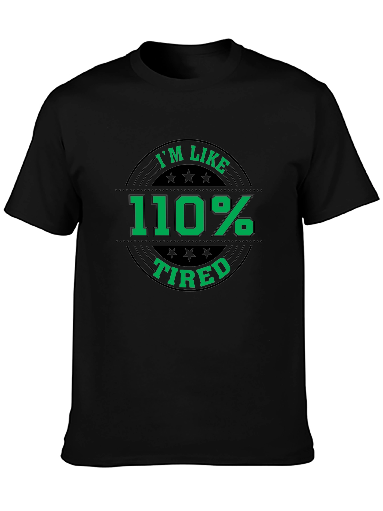 Im Like 110% Tired Graphic T-Shirt