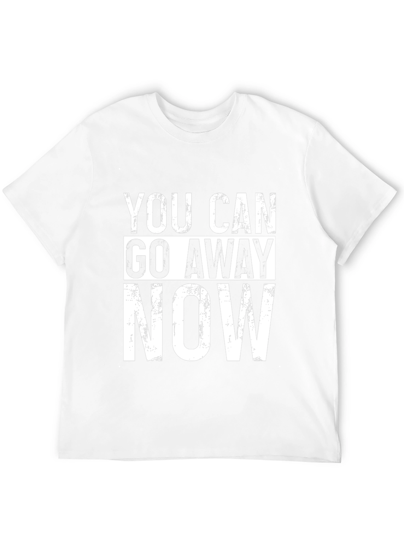 You Can Go Away Now Graphic Tee