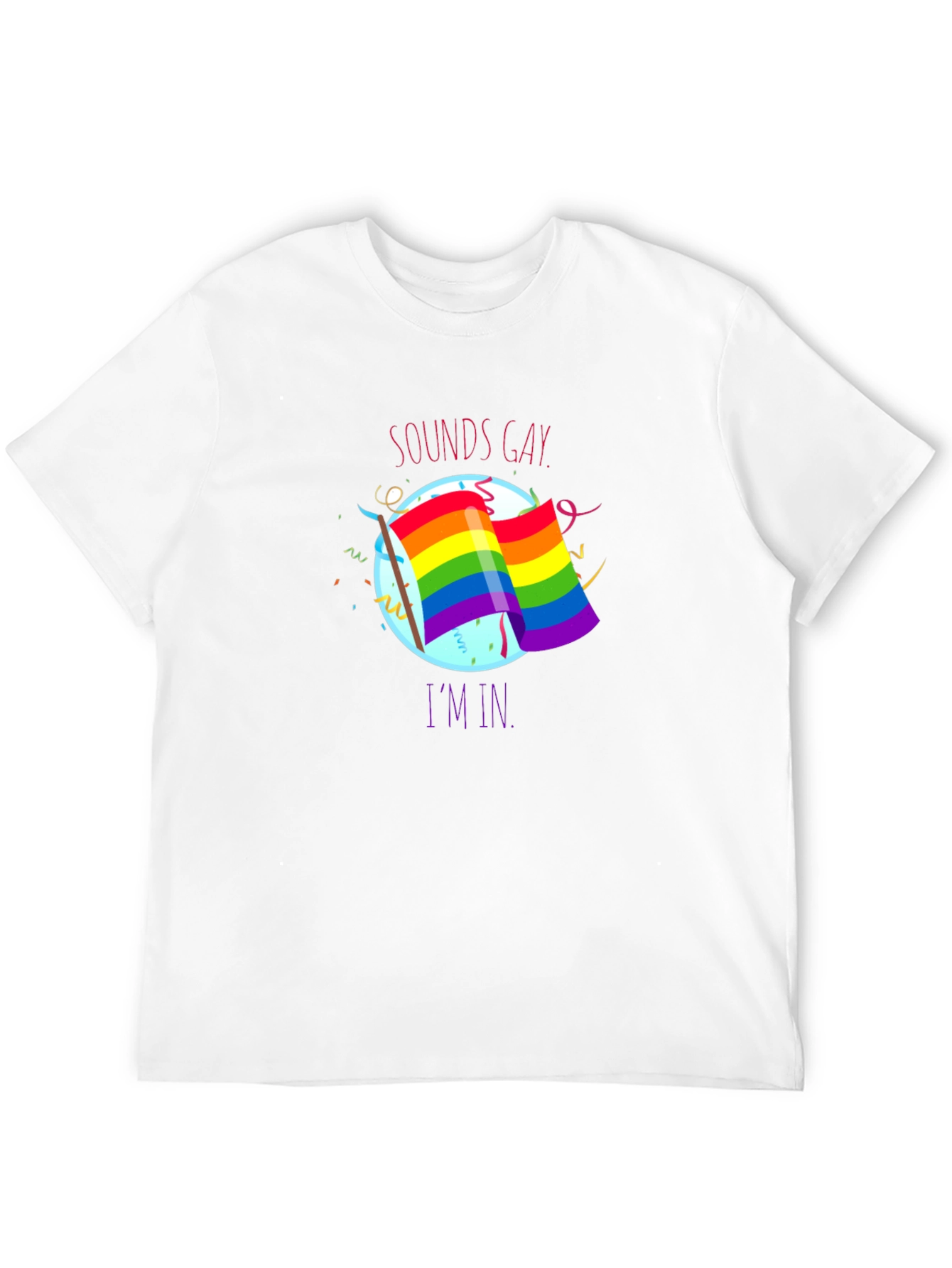 Sounds Gay Im In T-Shirt