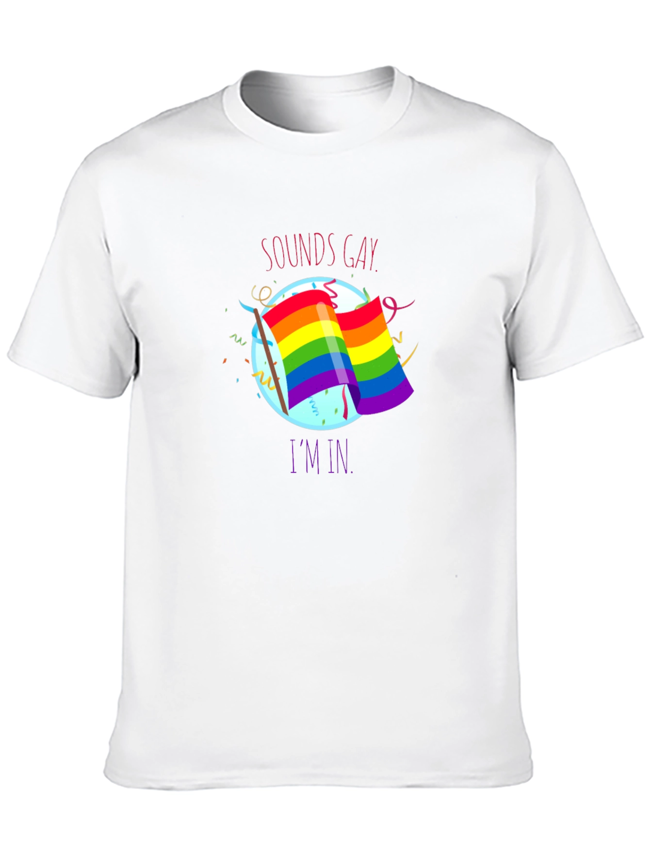 Sounds Gay Im In T-Shirt