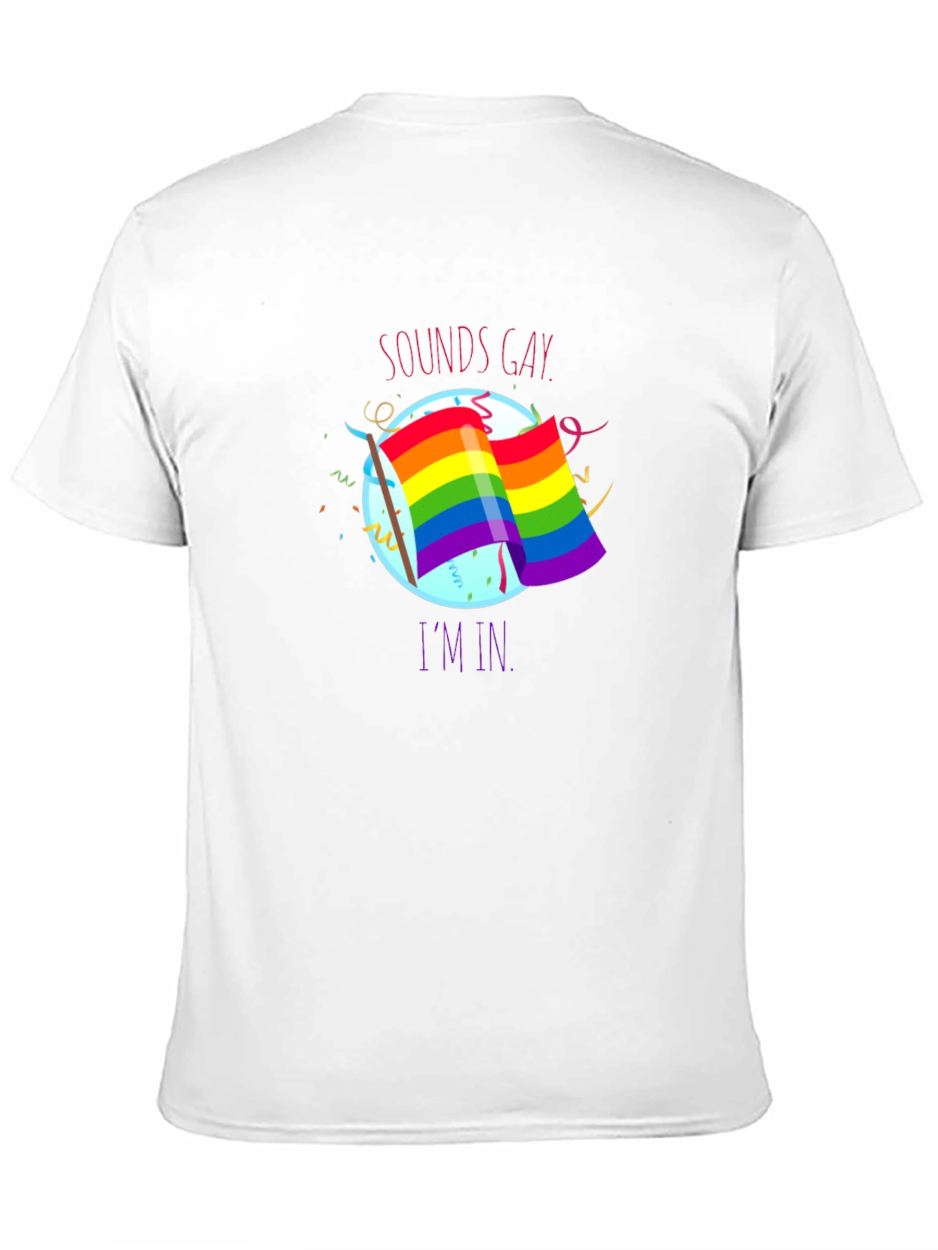 Sounds Gay Im In T-Shirt
